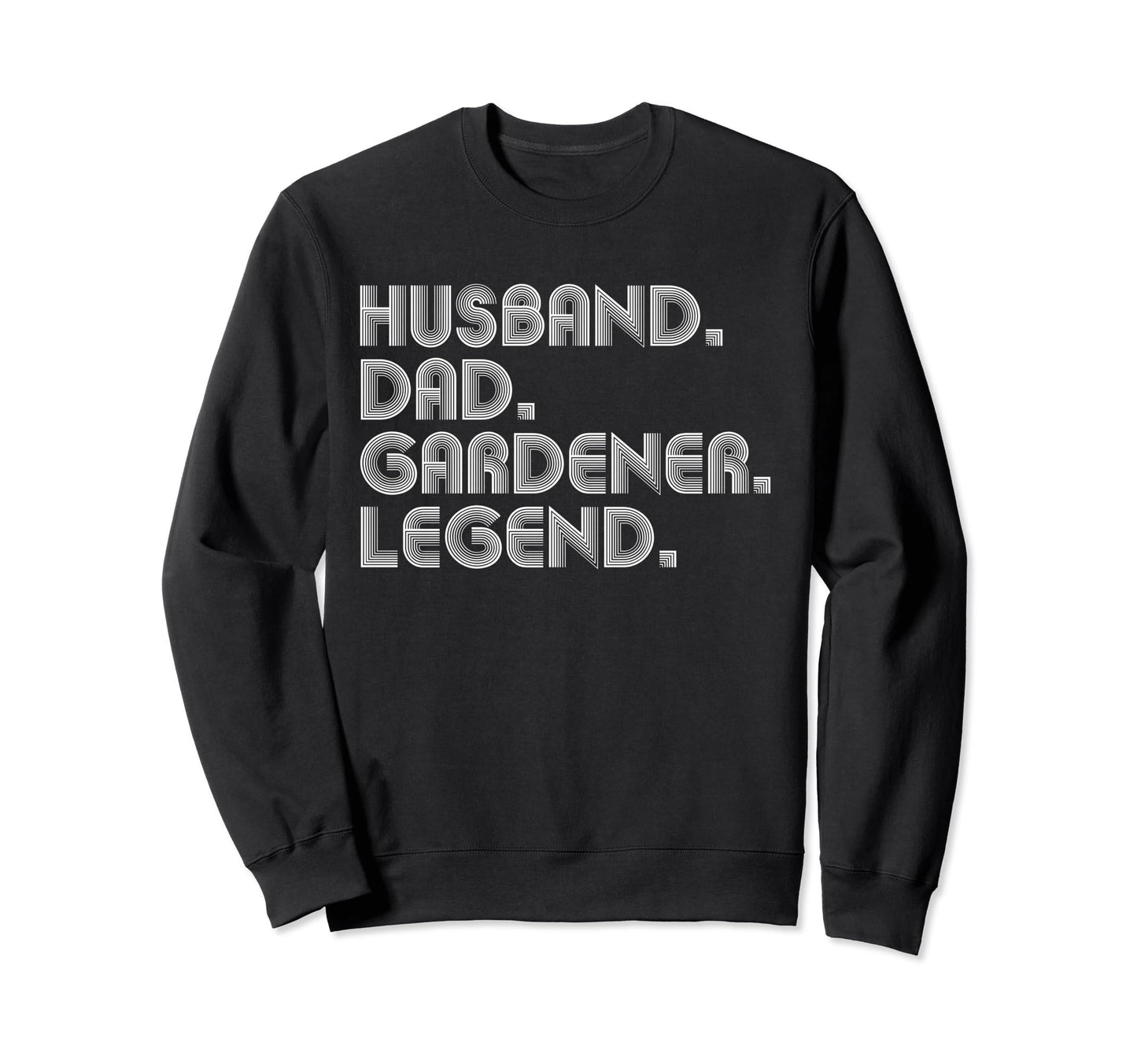 Husband Dad Gardener Funny Garden Sweatshirt - Trendy Graphic Men Women - T-Shirt, Sweatshirt, Hoodie