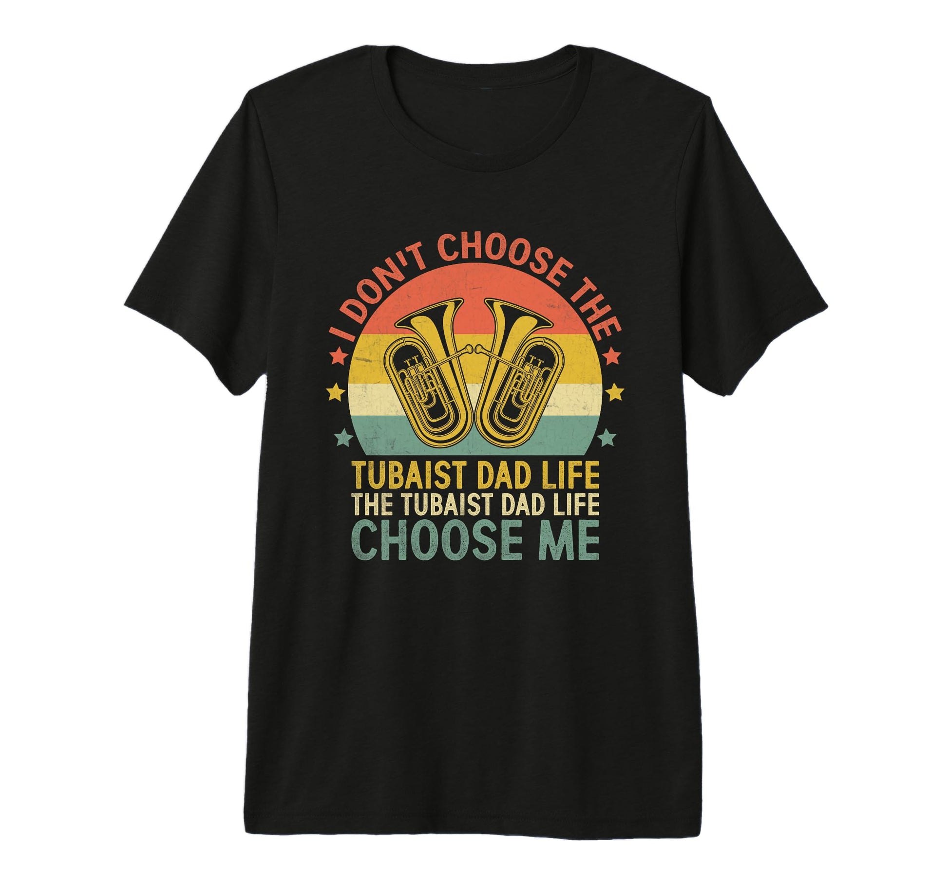 I Dont Choose Tubaist Dad Life Choose Me T-Shirt - Minimalist Print Unisex - T-Shirt, Sweatshirt, Hoodie