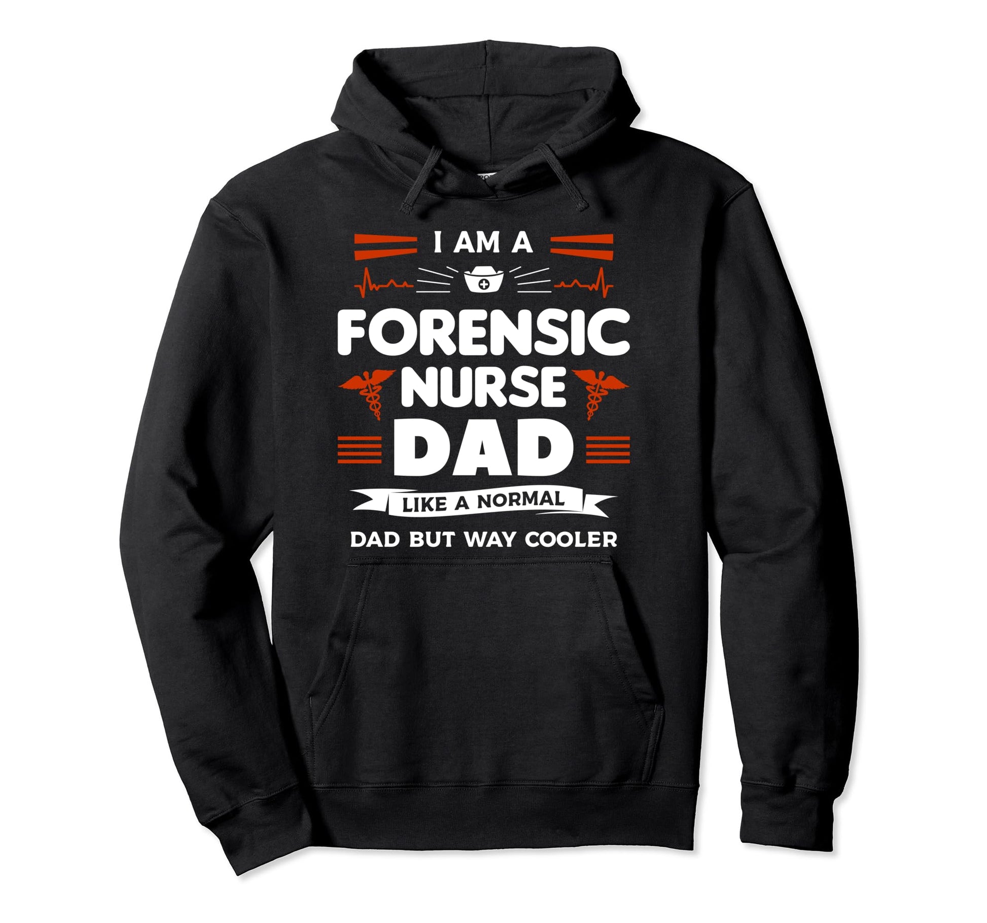 I Am Forensic Nurse Dad Like Hoodie - Casual Everyday Wear for Adults - T-Shirt, Sweatshirt, Hoodie