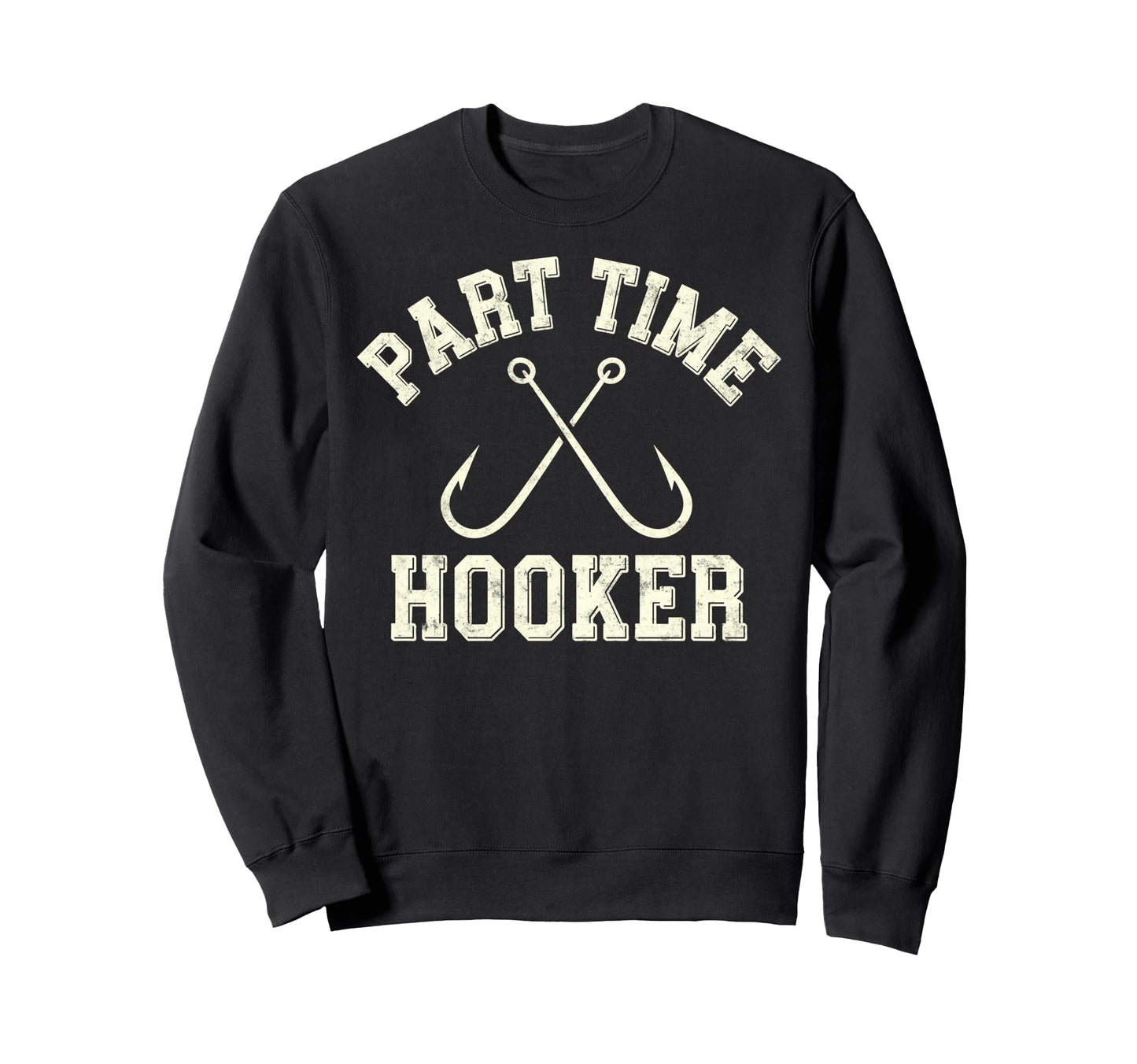 Part Time Hooker Dad Fish Fan Fisherman Sweatshirt - Trendy Graphic Unisex - T-Shirt, Sweatshirt, Hoodie