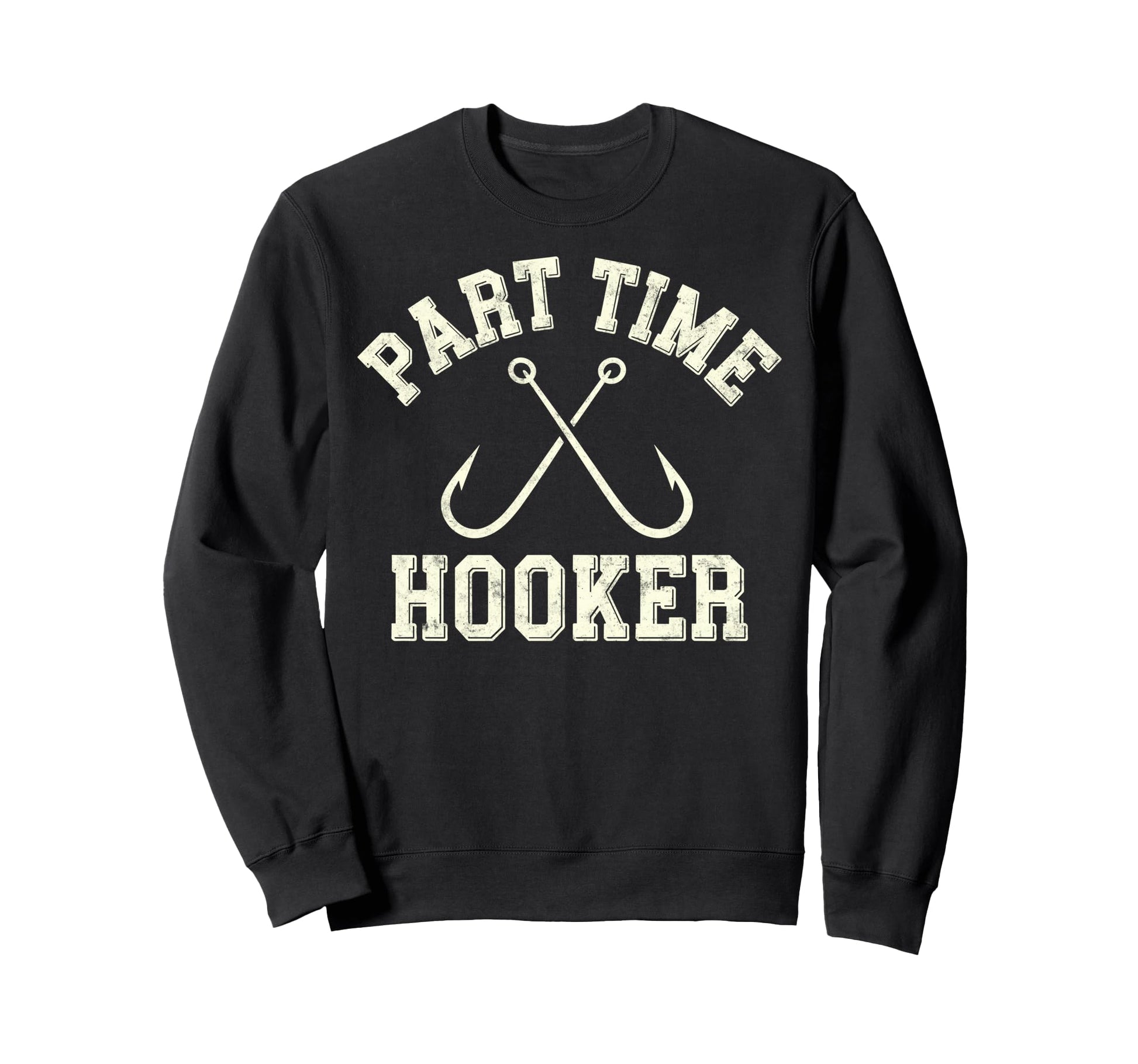 Part Time Hooker Dad Fish Fan Fisherman Sweatshirt - Trendy Graphic Unisex - T-Shirt, Sweatshirt, Hoodie