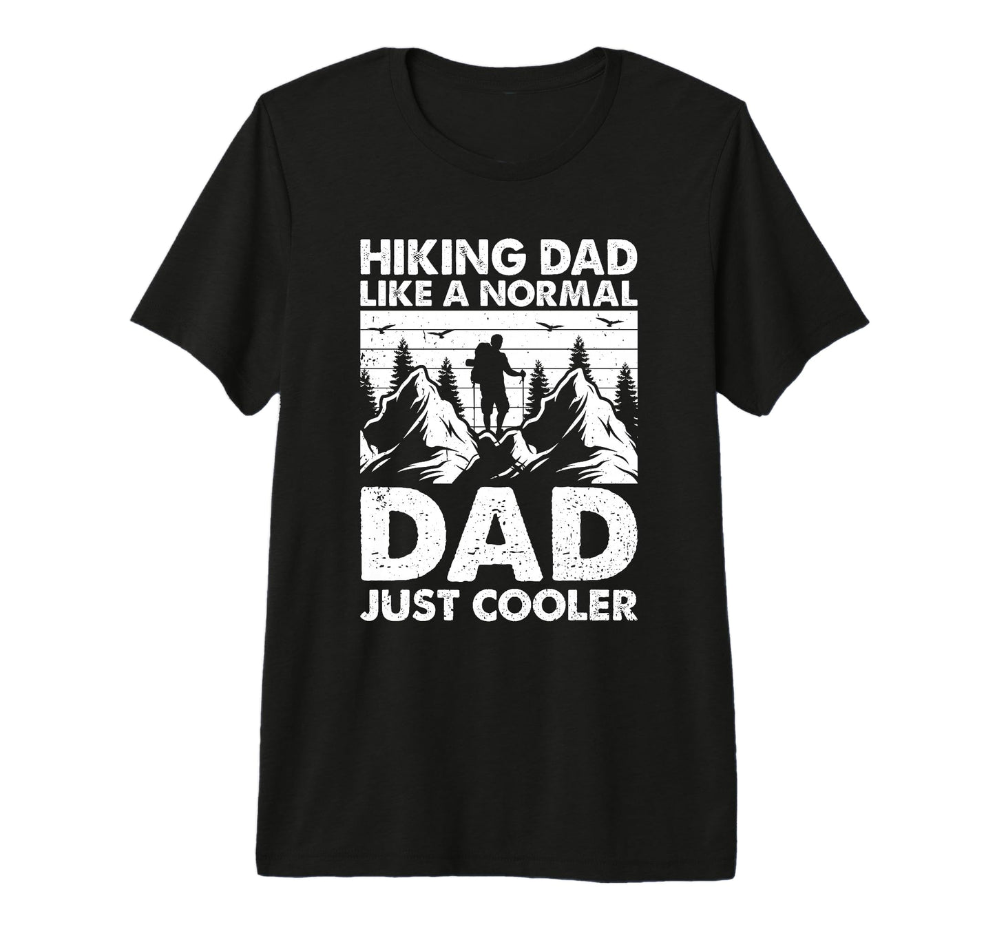 Mens Hiking Dad Like Normal Dad Just T-Shirt - Novelty Apparel Unisex - T-Shirt, Sweatshirt, Hoodie