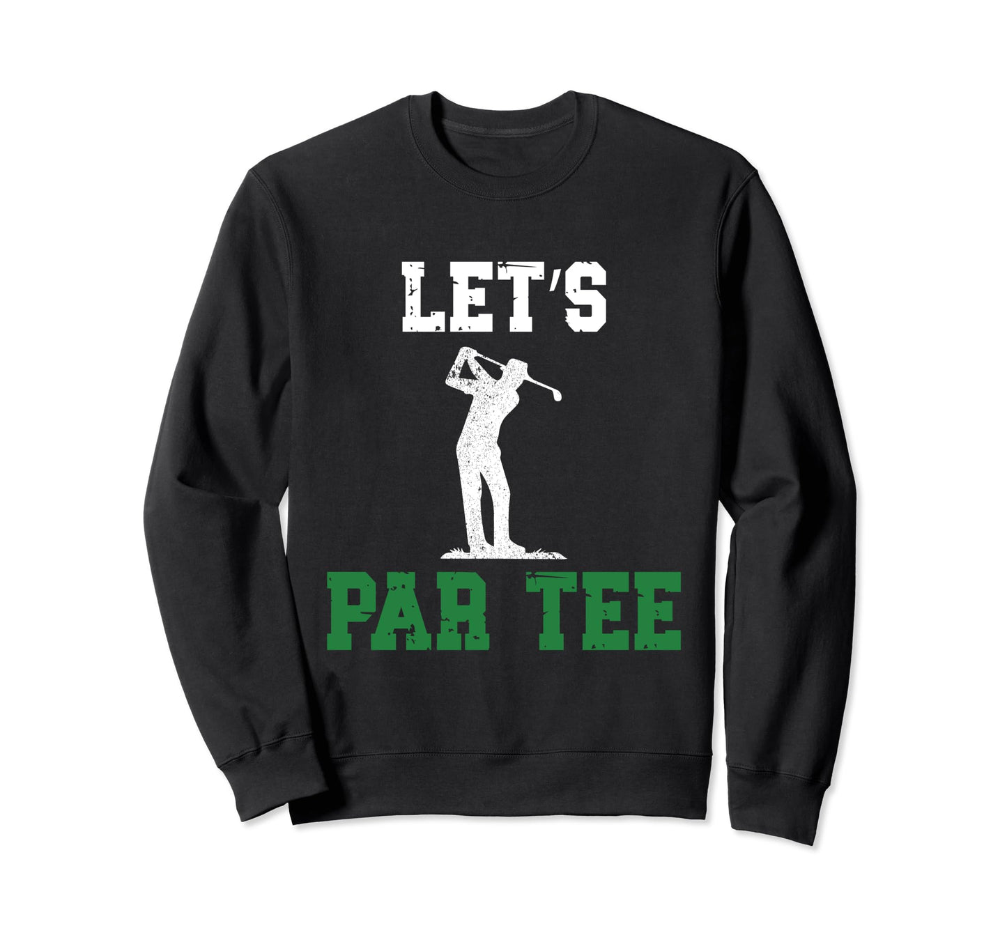 Lets Par Funny Golf Players Sweatshirt - Unique Graphic Unisex - T-Shirt, Sweatshirt, Hoodie