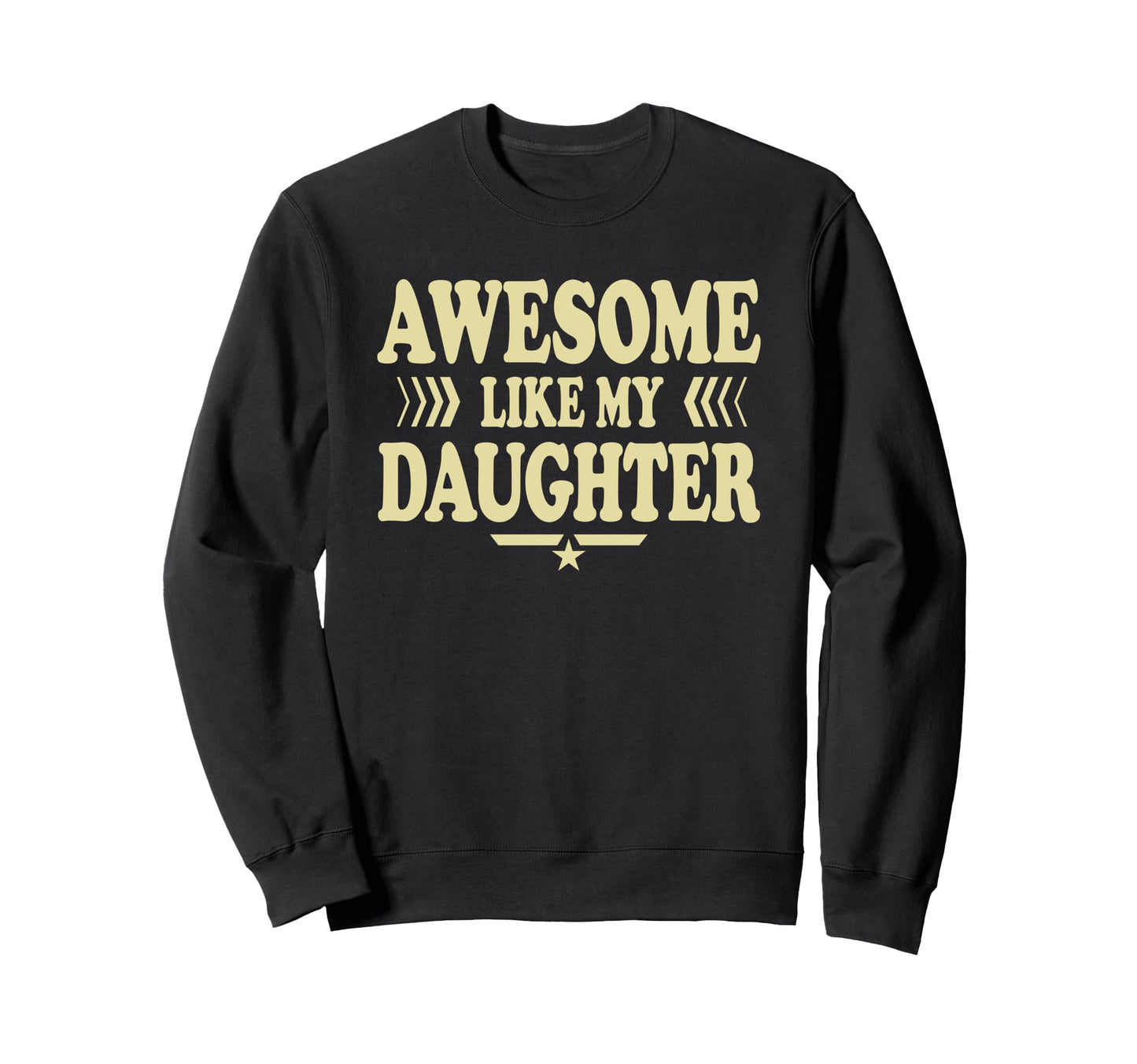 Awesome Like My Daughter Funny Dad Sweatshirt - Aesthetic Graphic Unisex - T-Shirt, Sweatshirt, Hoodie