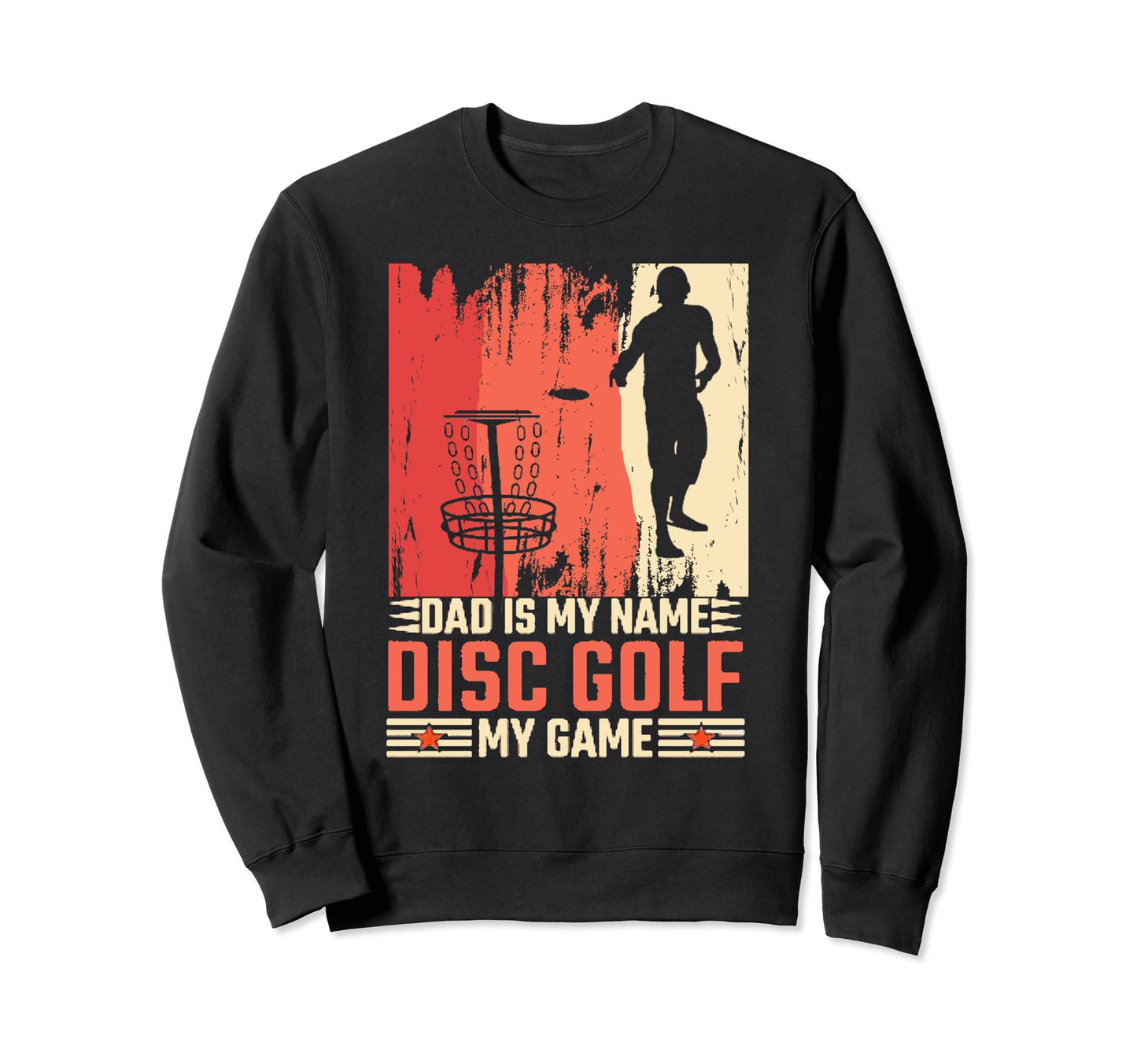 Dad Is My Name Disc Golf My Game Sweatshirt - Custom Art Print Men Women - T-Shirt, Sweatshirt, Hoodie