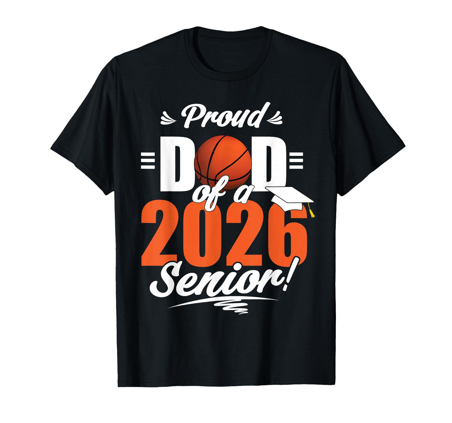 Proud Dad 2026 Senior Basketball T-Shirt - Casual Everyday Wear Men Women - T-Shirt, Sweatshirt, Hoodie