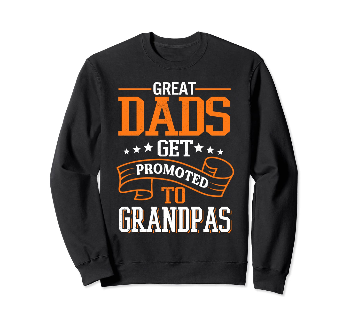Great Dads Get Promoted To Sweatshirt - Aesthetic Graphic for Adults - T-Shirt, Sweatshirt, Hoodie