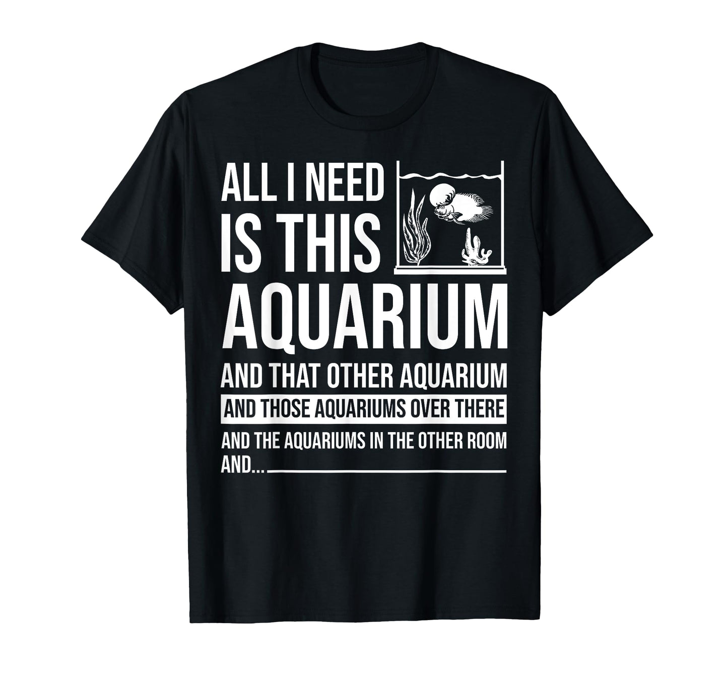 Funny Aquarium Gift Fish Tank Lover T-Shirt - Casual Everyday Wear Unisex - T-Shirt, Sweatshirt, Hoodie
