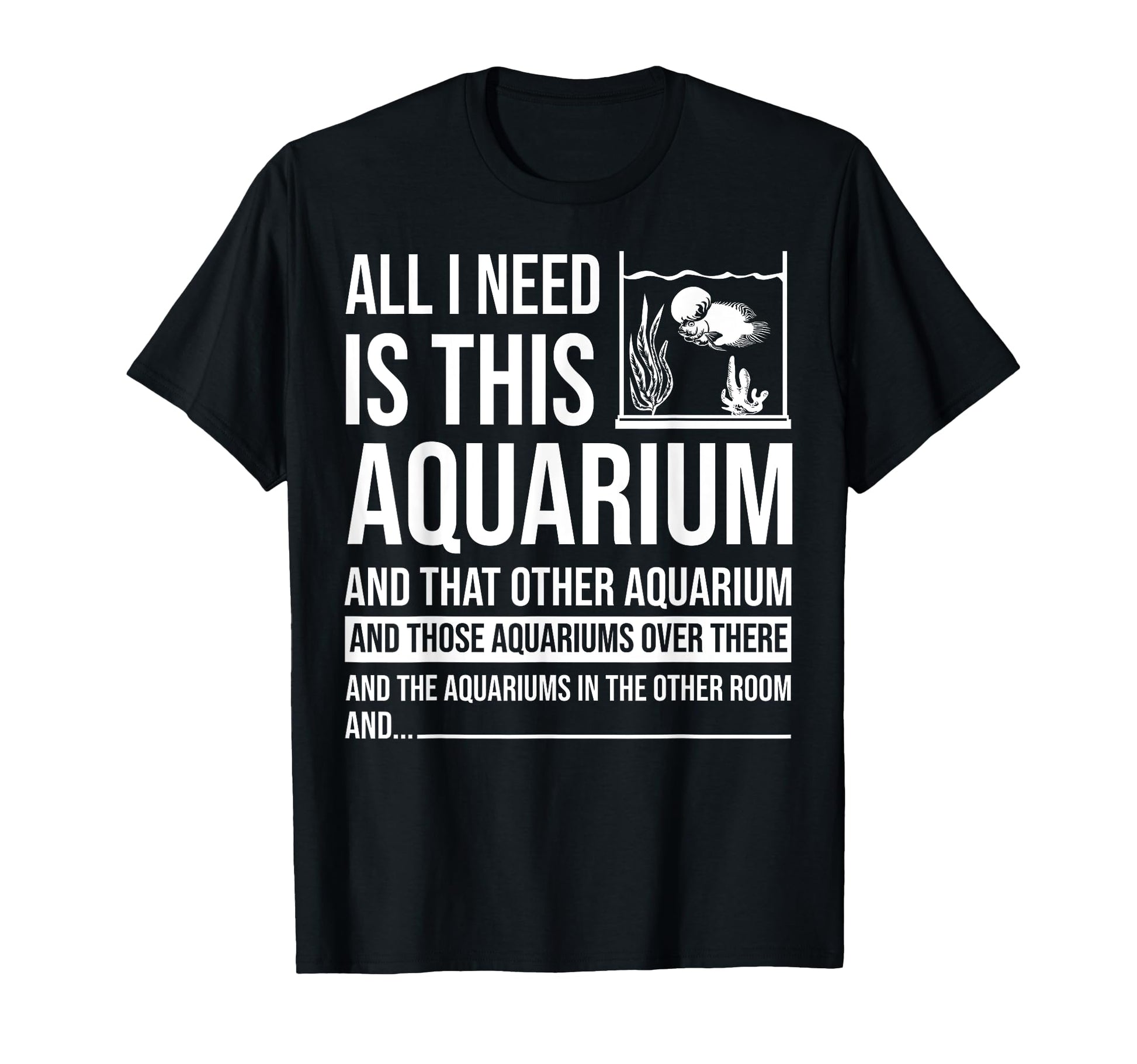 Funny Aquarium Gift Fish Tank Lover T-Shirt - Casual Everyday Wear Unisex - T-Shirt, Sweatshirt, Hoodie