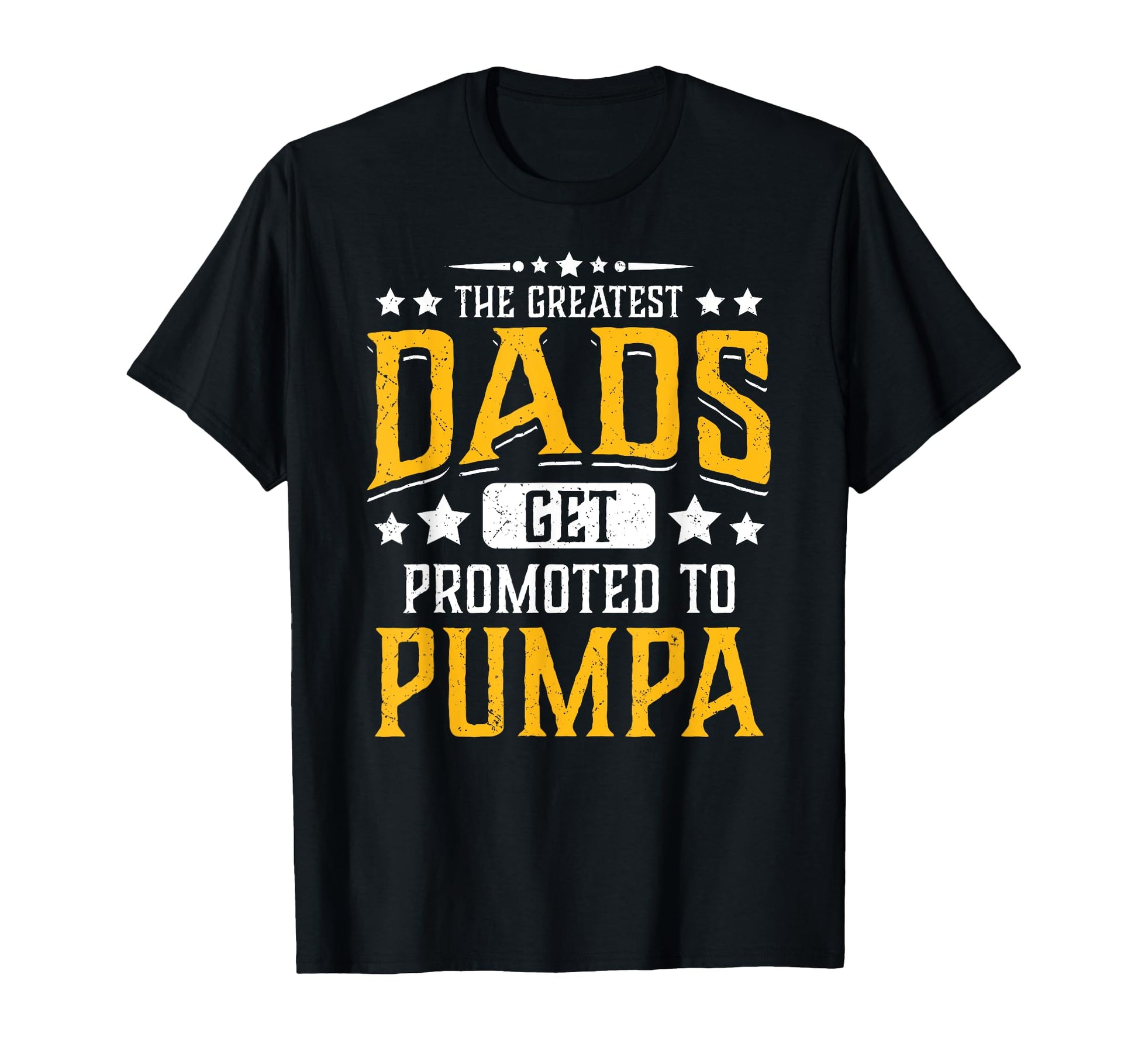 Greatest Dads Get Promoted To Pumpa T-Shirt - Casual Everyday Wear Unisex - T-Shirt, Sweatshirt, Hoodie