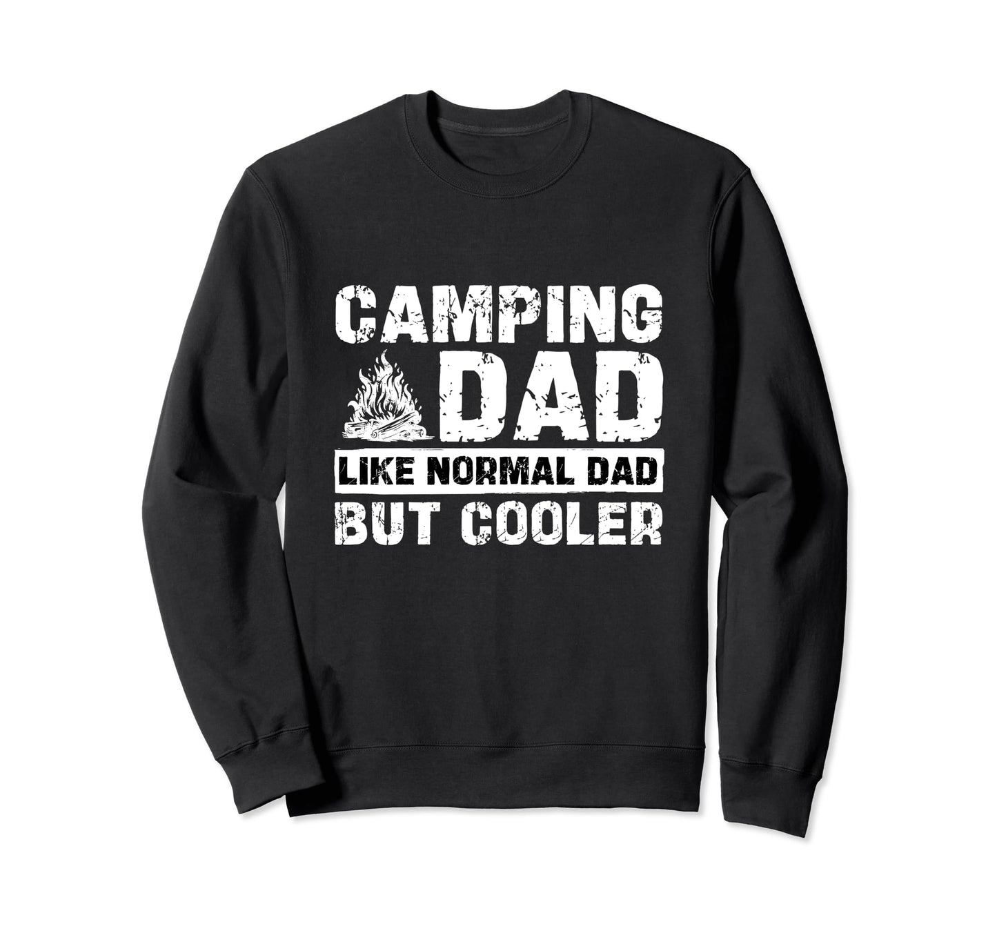 Camping Dad Like Normal Dad But Sweatshirt - Fun Novelty Design for Adults - T-Shirt, Sweatshirt, Hoodie
