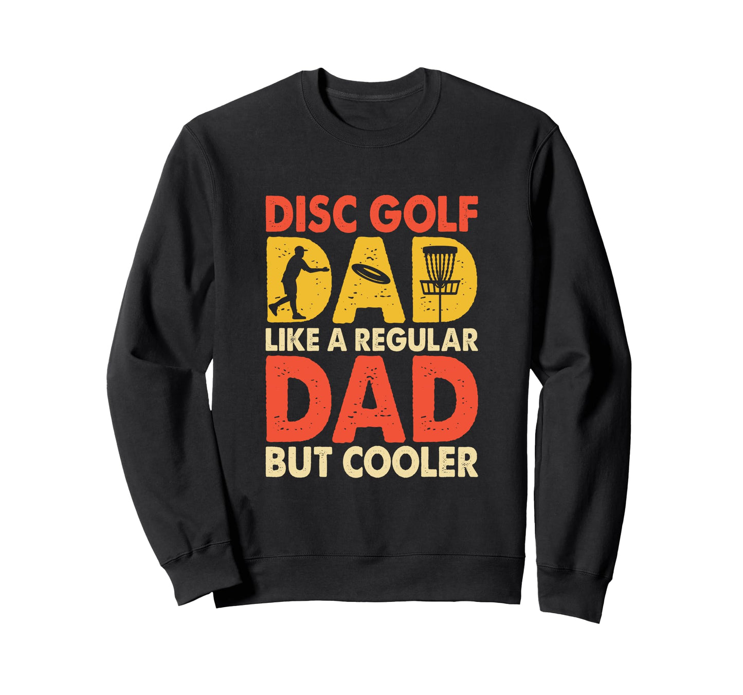 Disc Golf Dad Like Regular Dad But Sweatshirt - Graphic Print Men Women - T-Shirt, Sweatshirt, Hoodie