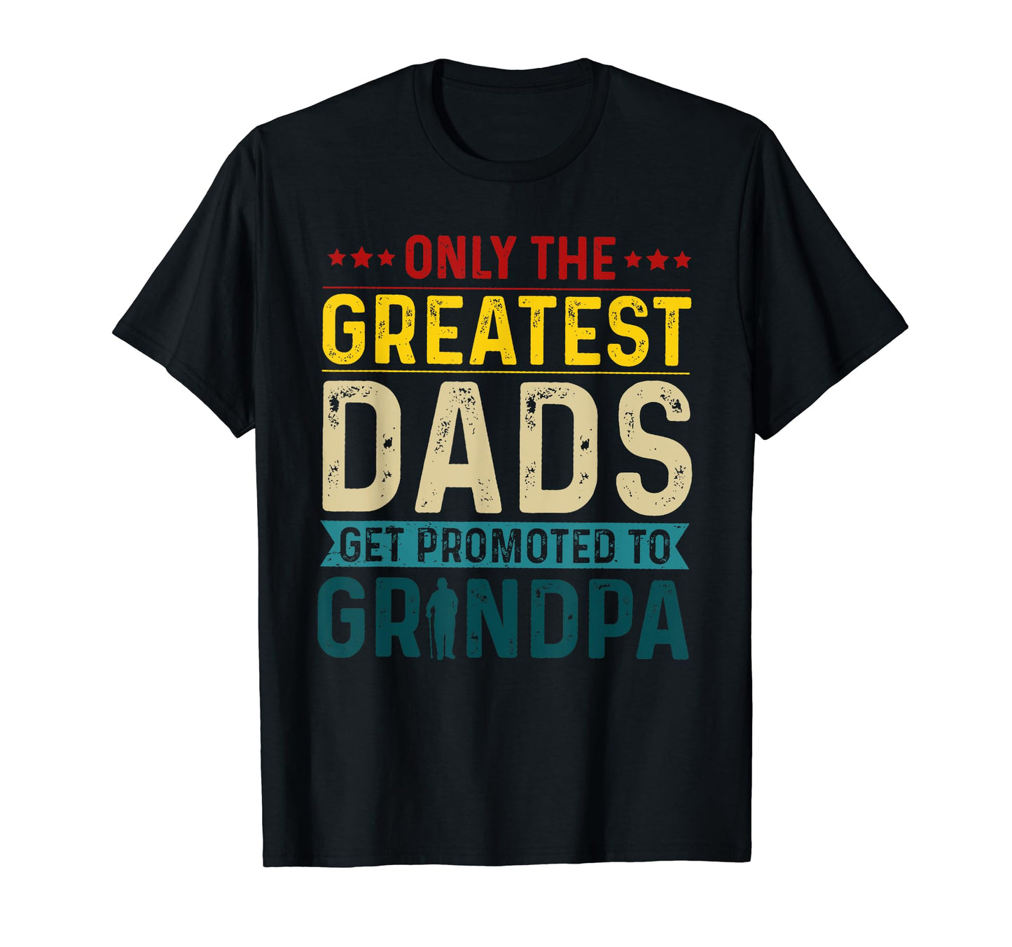 Only Best Dads Get Promoted To T-Shirt - Custom Art Print for Adults - T-Shirt, Sweatshirt, Hoodie