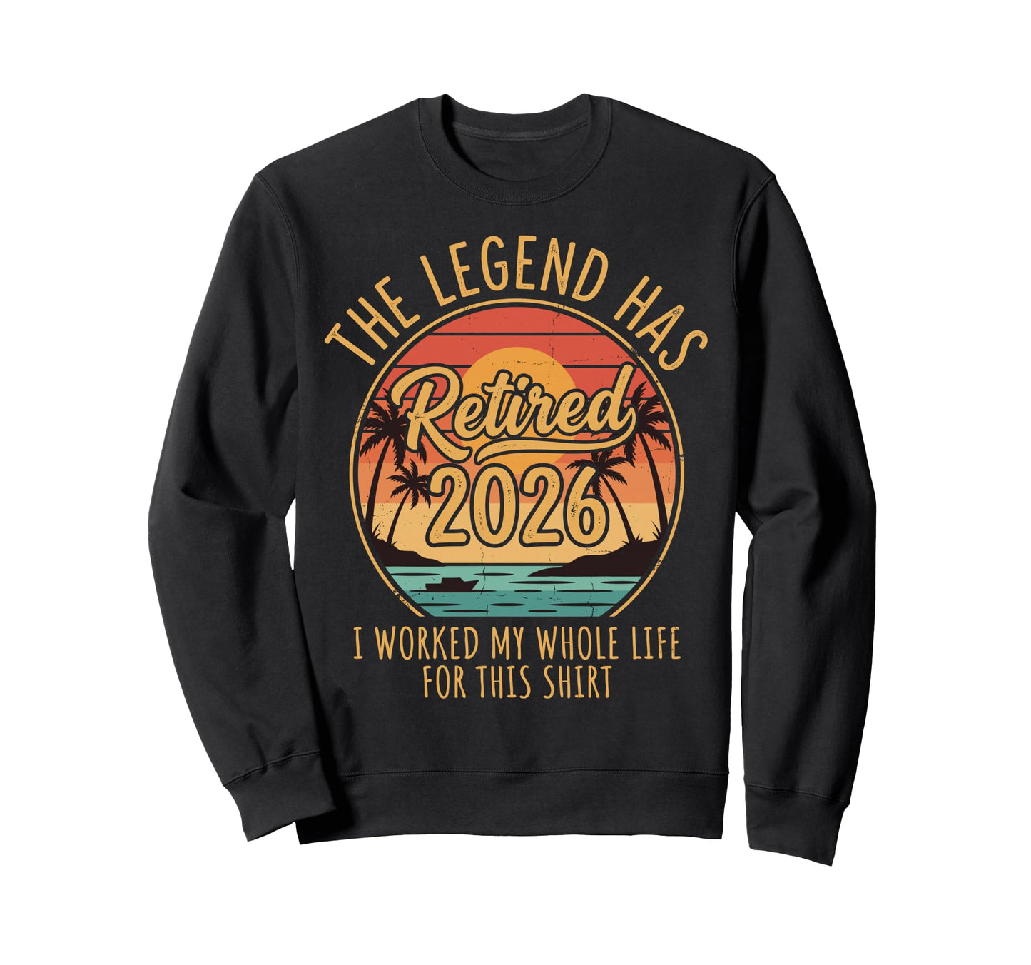Legend Has Retired 2026 I Worked Sweatshirt - Custom Art Print Men Women - T-Shirt, Sweatshirt, Hoodie