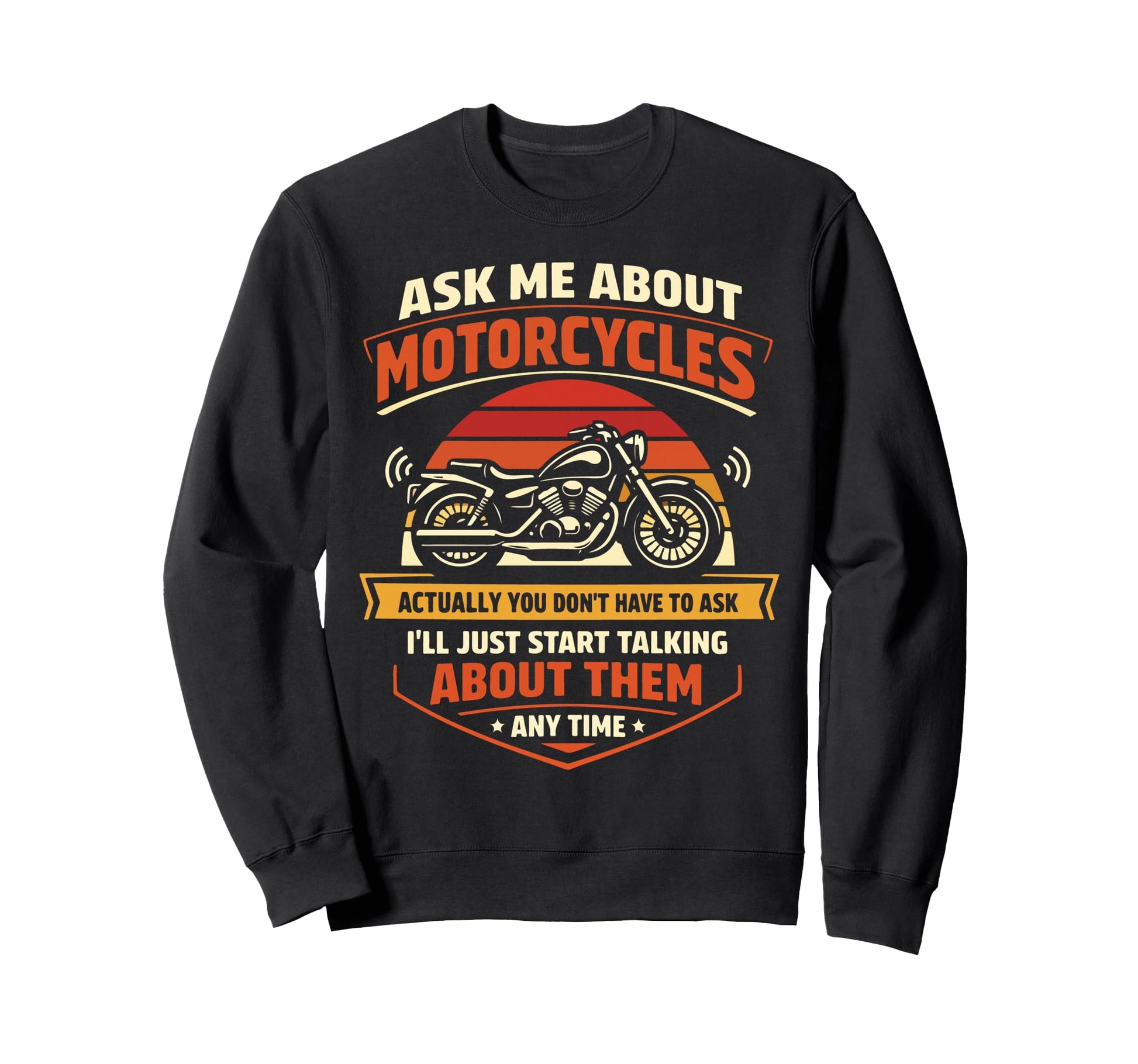 Motorcycle Biker Ask Me About Sweatshirt - Trendy Graphic for Adults - T-Shirt, Sweatshirt, Hoodie