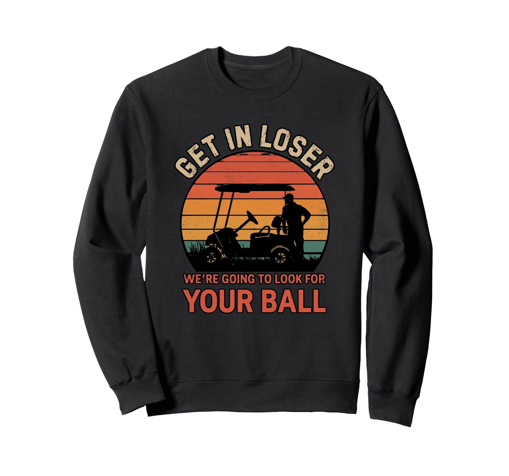 Get Loser Were Going To Your Ball Sweatshirt - Custom Art Print for Adults - T-Shirt, Sweatshirt, Hoodie