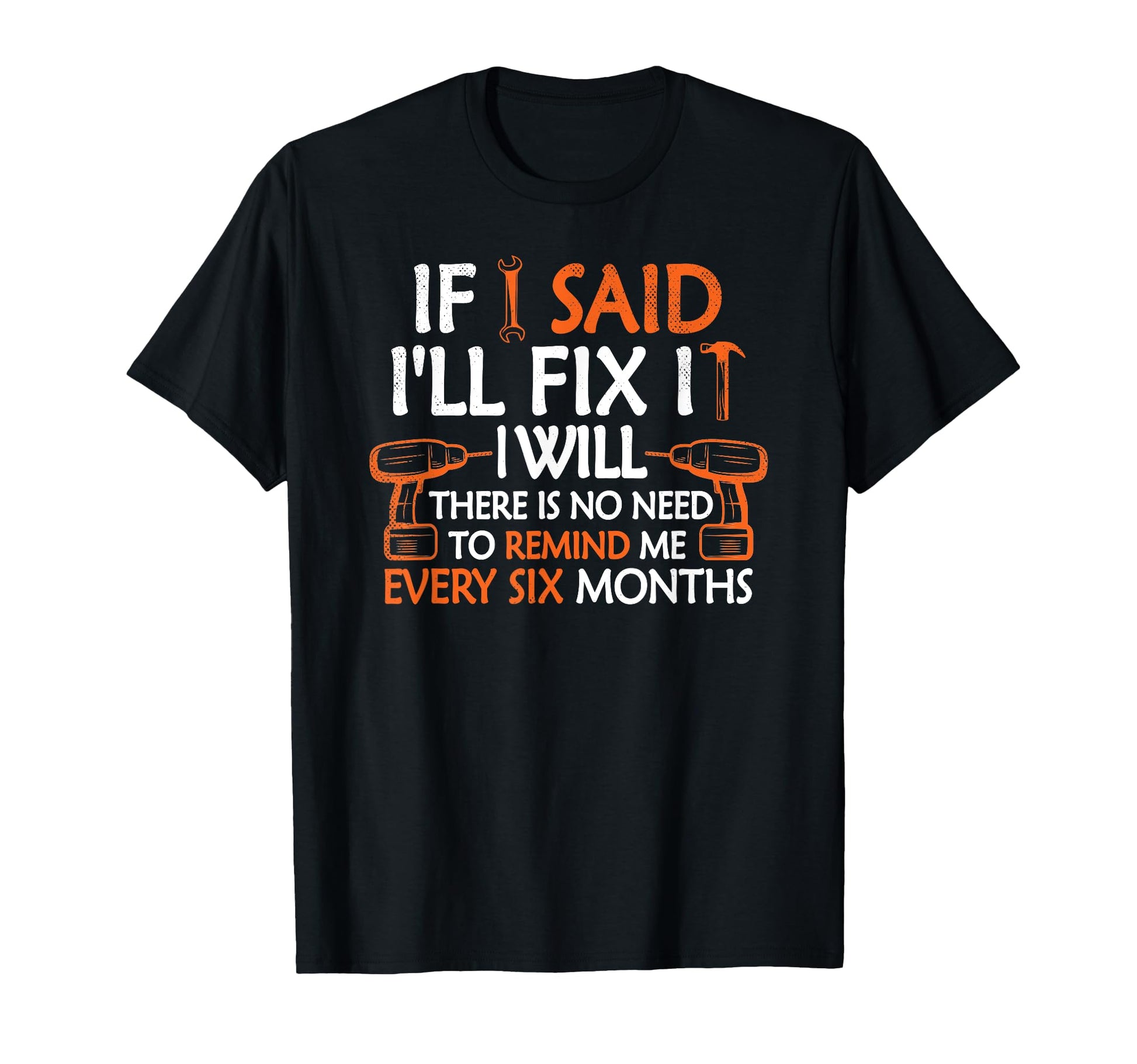If I Said Ill Fix It I Will Funny T-Shirt - Custom Art Print for Adults - T-Shirt, Sweatshirt, Hoodie
