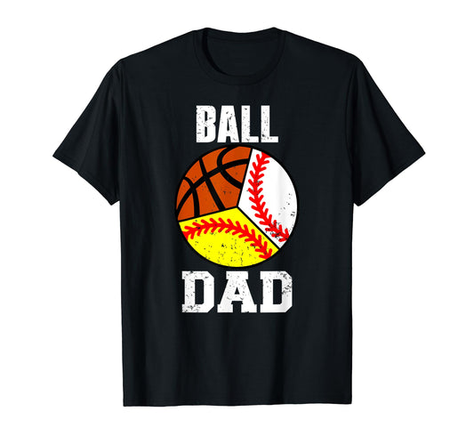 Ball Dad Funny Baseball Softball T-Shirt - Novelty Apparel for Adults - T-Shirt, Sweatshirt, Hoodie