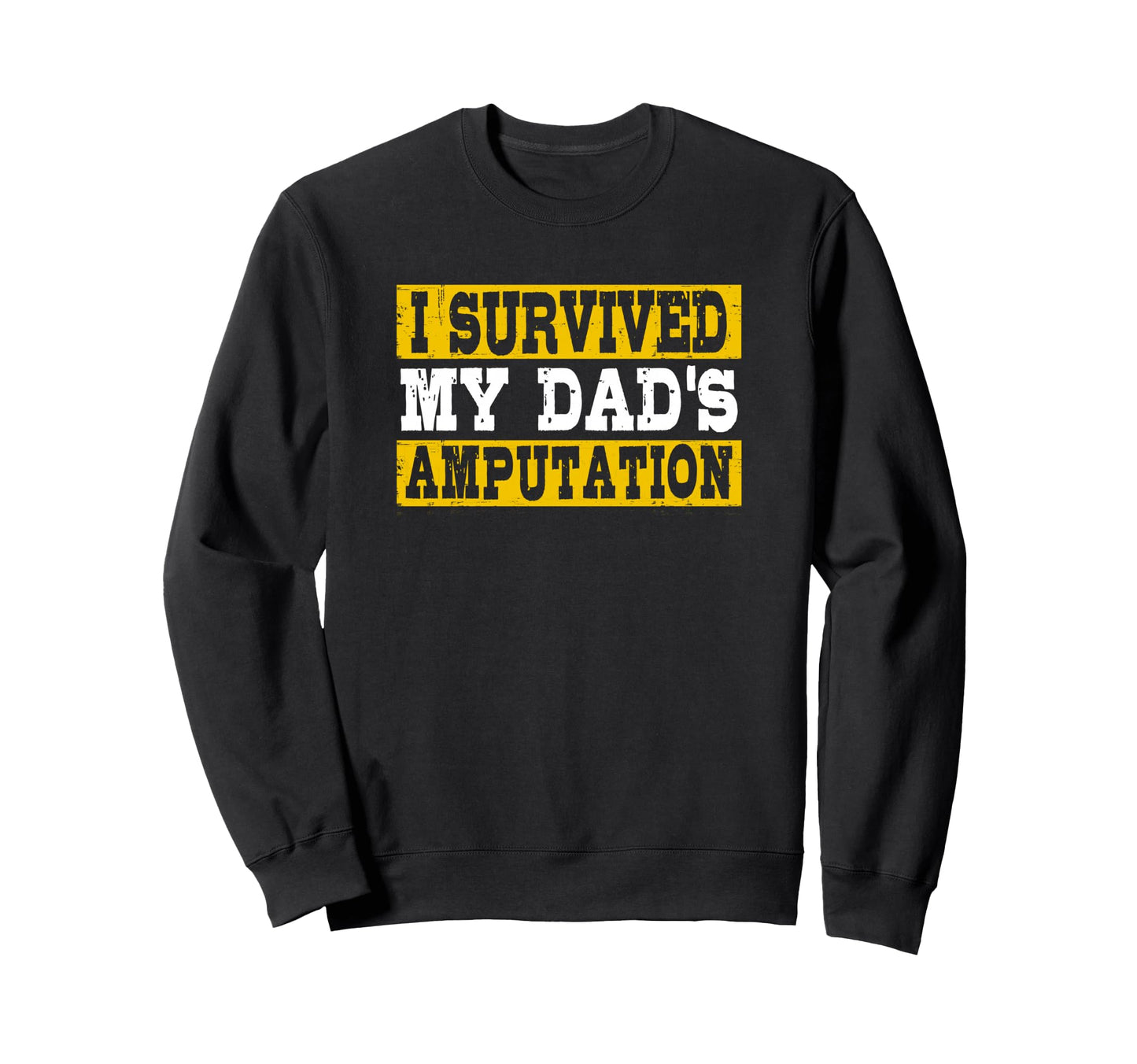 Child Amputee I Survived My Dads Sweatshirt - Novelty Apparel Men Women - T-Shirt, Sweatshirt, Hoodie