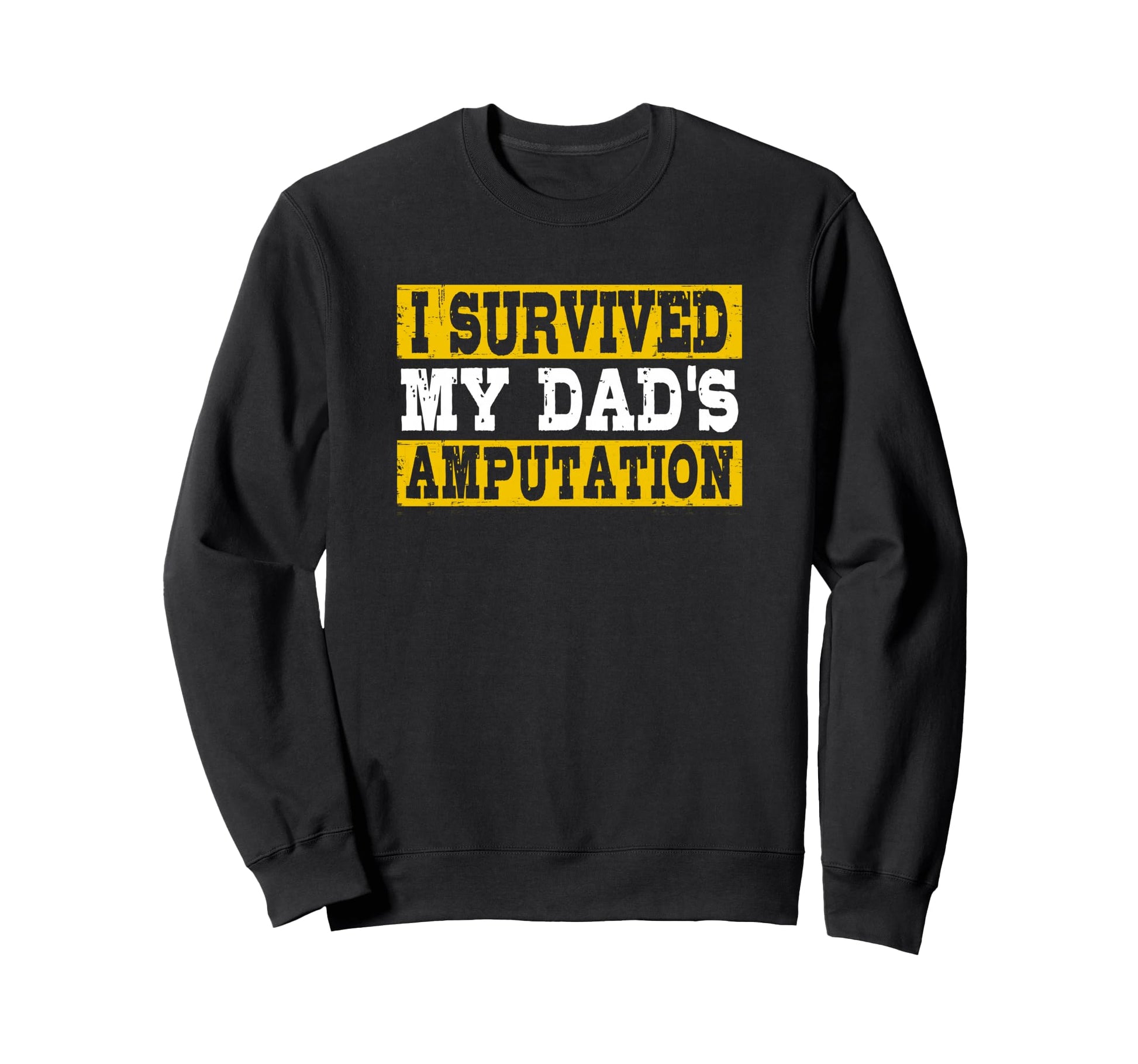 Child Amputee I Survived My Dads Sweatshirt - Novelty Apparel Men Women - T-Shirt, Sweatshirt, Hoodie