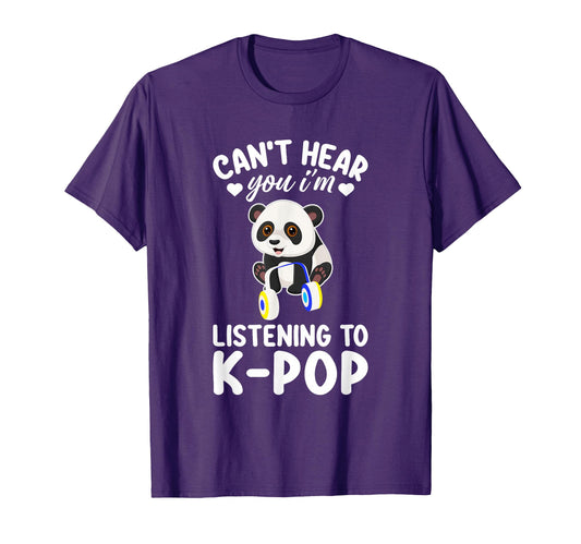 Cant Hear You Im Listening To Kpop K Pop T-Shirt - Novelty Apparel Unisex - T-Shirt, Sweatshirt, Hoodie