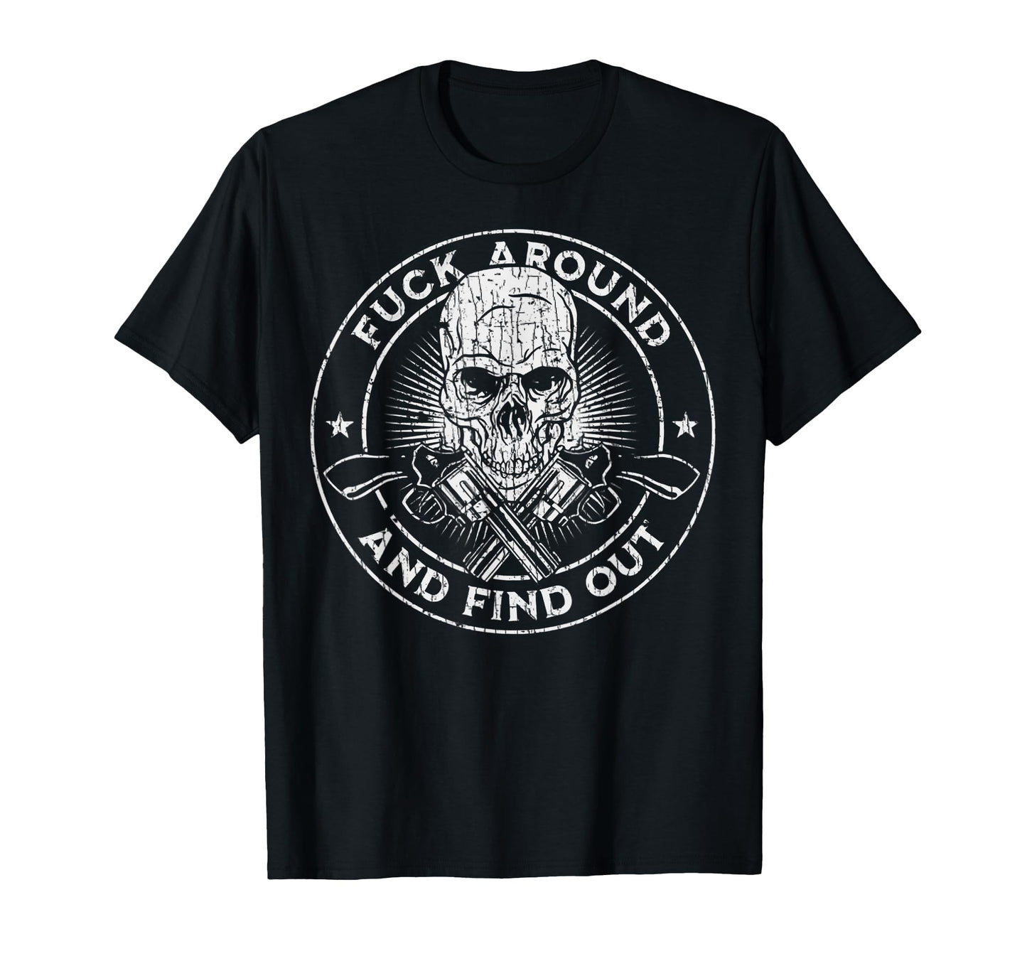 Fuck Around And Find Out T-Shirt - Casual Everyday Wear for Adults - T-Shirt, Sweatshirt, Hoodie