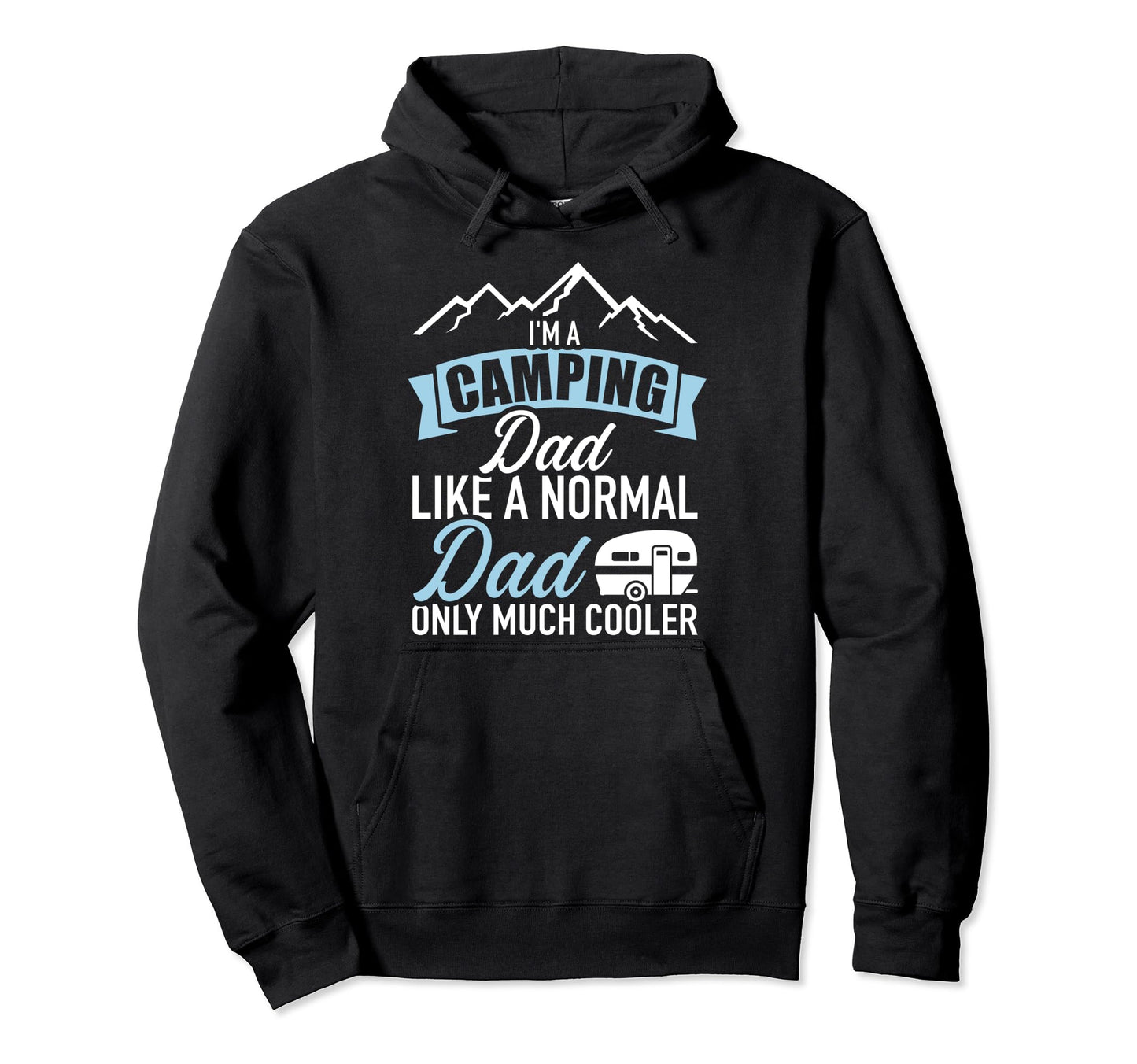 Im Camping Dad Like Normal Much Cooler Hoodie - Streetwear Style Men Women - T-Shirt, Sweatshirt, Hoodie