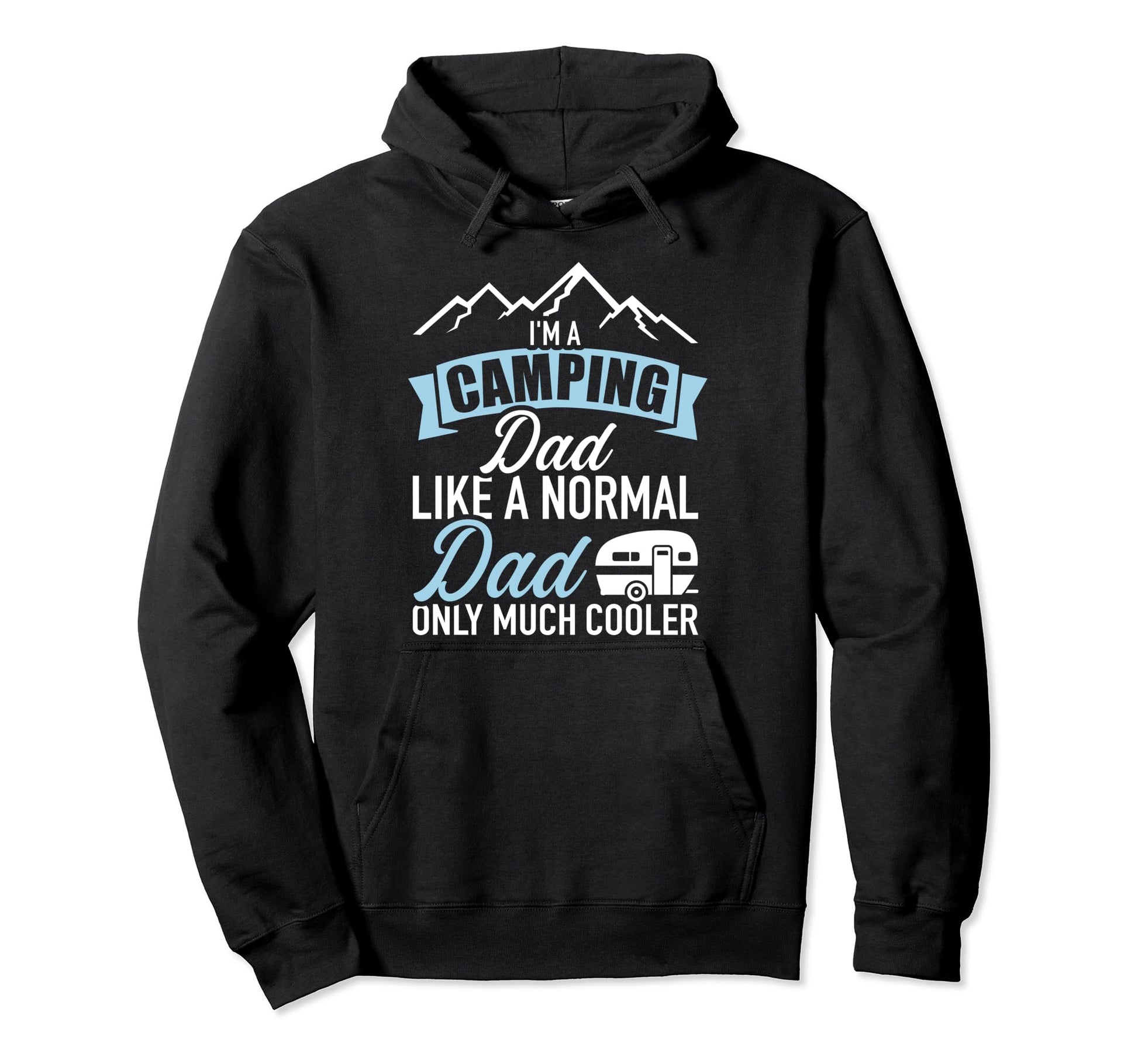 Im Camping Dad Like Normal Much Cooler Hoodie - Streetwear Style Men Women - T-Shirt, Sweatshirt, Hoodie