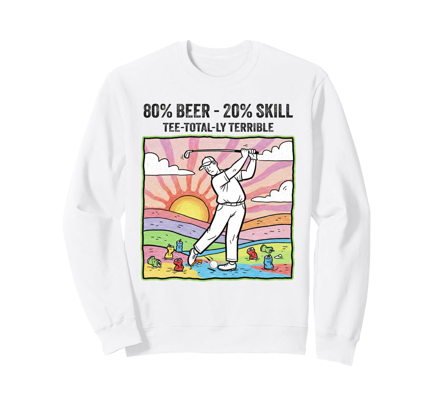 80 Alcohol 20 Skill Golf Ball Sweatshirt - Custom Art Print for Adults - T-Shirt, Sweatshirt, Hoodie