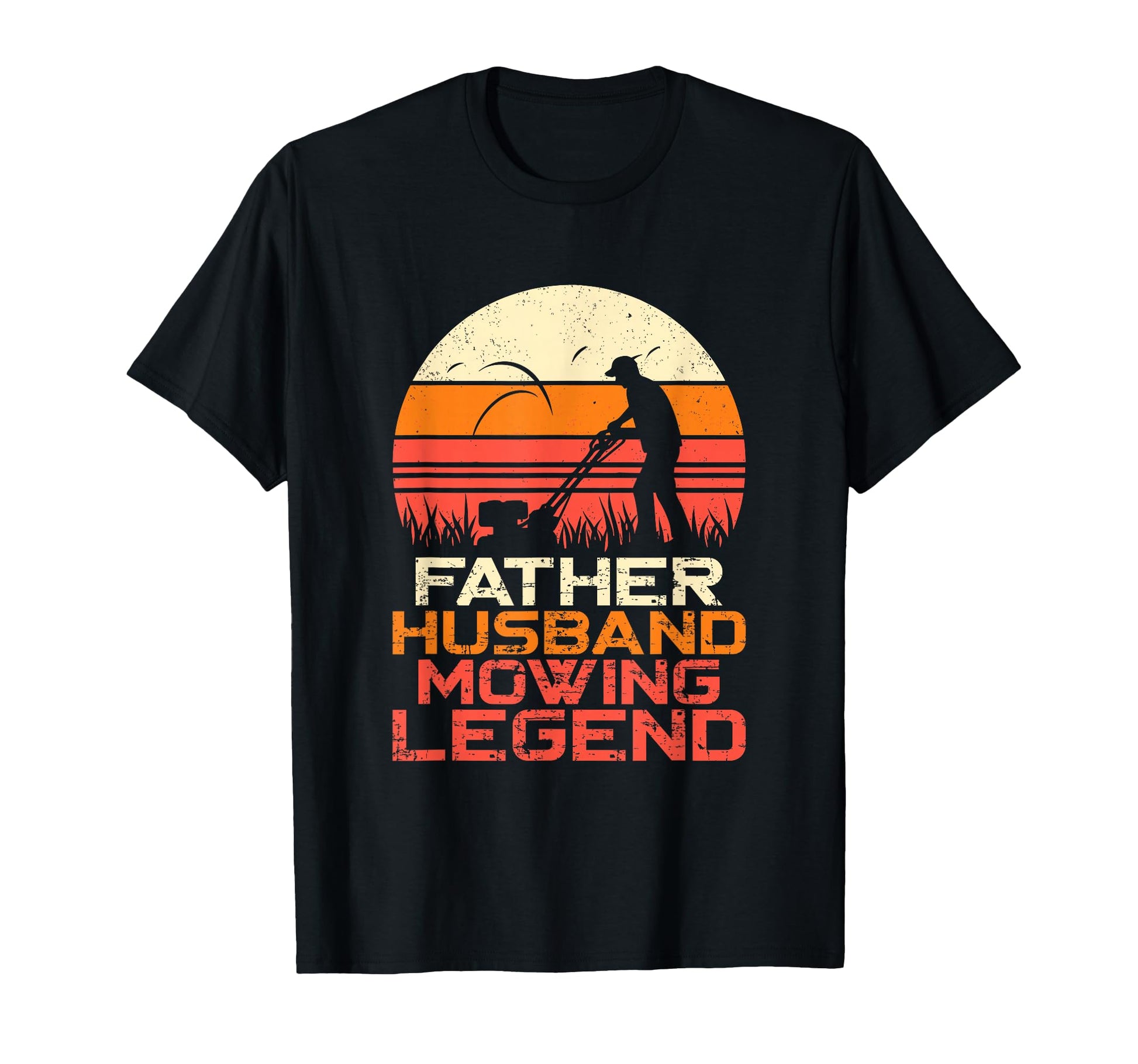 Mens Father Husband Mowing Legend T-Shirt - Casual Everyday Wear Unisex - T-Shirt, Sweatshirt, Hoodie
