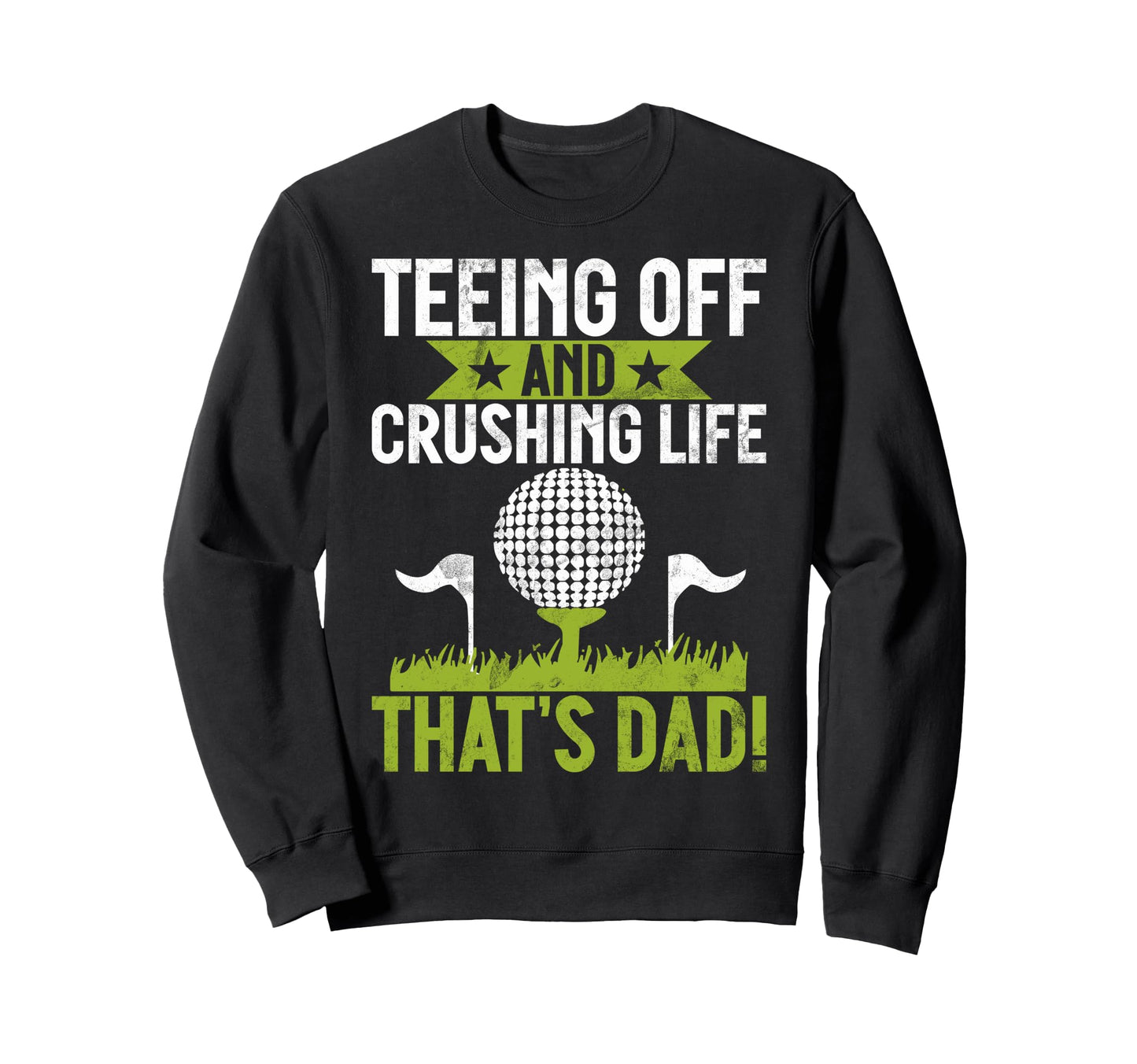 Teeing Off And Crushing Life Thats Sweatshirt - Streetwear Style Unisex - T-Shirt, Sweatshirt, Hoodie