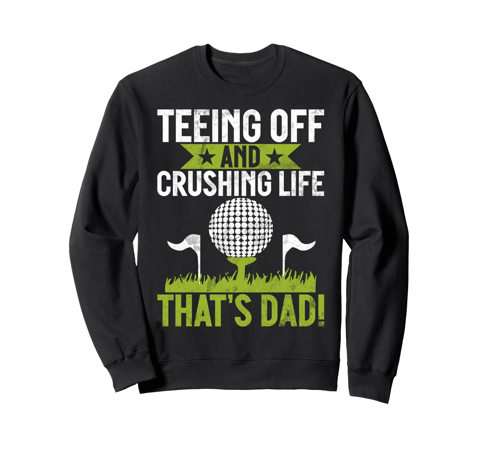 Teeing Off And Crushing Life Thats Sweatshirt - Streetwear Style Unisex - T-Shirt, Sweatshirt, Hoodie