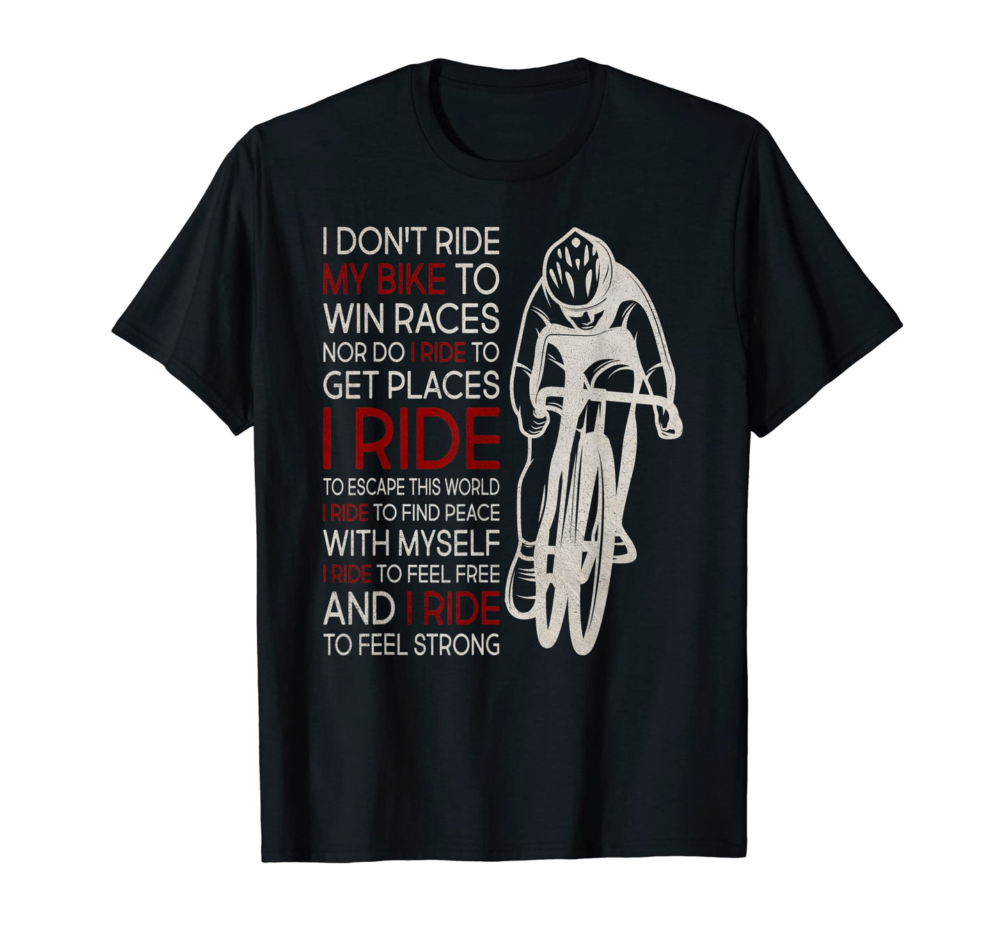 I Dont Ride My Bike To Win Races T-Shirt - Novelty Apparel for Adults - T-Shirt, Sweatshirt, Hoodie