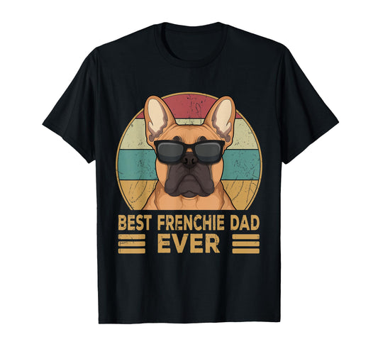Best Frenchie Dad Ever Funny French T-Shirt - Graphic Print for Adults - T-Shirt, Sweatshirt, Hoodie