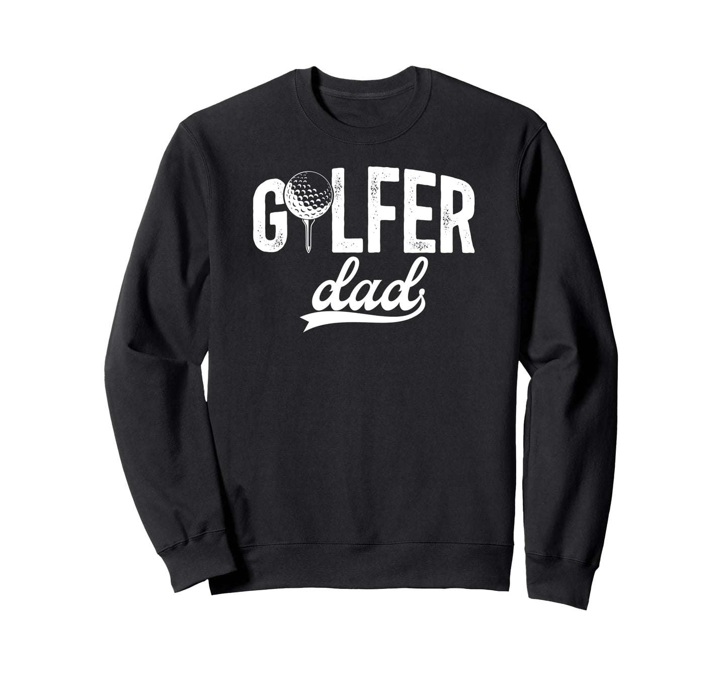 Golfer Dad Golf Dad Golf Sweatshirt - Casual Everyday Wear Men Women - T-Shirt, Sweatshirt, Hoodie