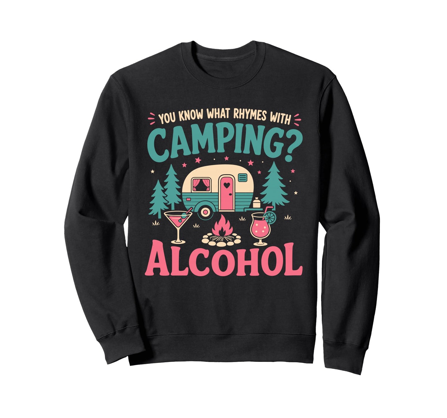 You Know What Rhymes Camping Alcohol Sweatshirt - Trendy Graphic Men Women - T-Shirt, Sweatshirt, Hoodie