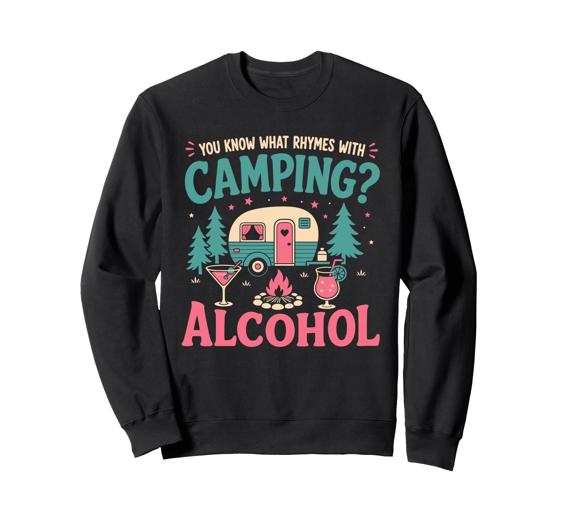 You Know What Rhymes Camping Alcohol Sweatshirt - Trendy Graphic Men Women - T-Shirt, Sweatshirt, Hoodie
