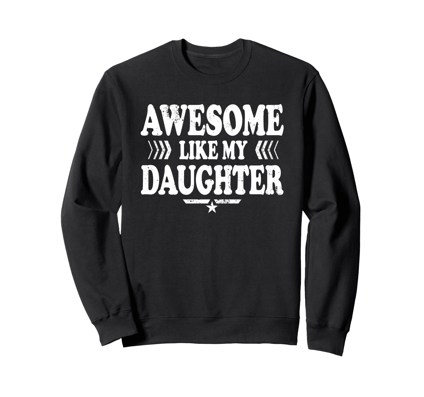 Awesome Like My Daughter Funny Dad Sweatshirt - Unique Graphic for Adults - T-Shirt, Sweatshirt, Hoodie