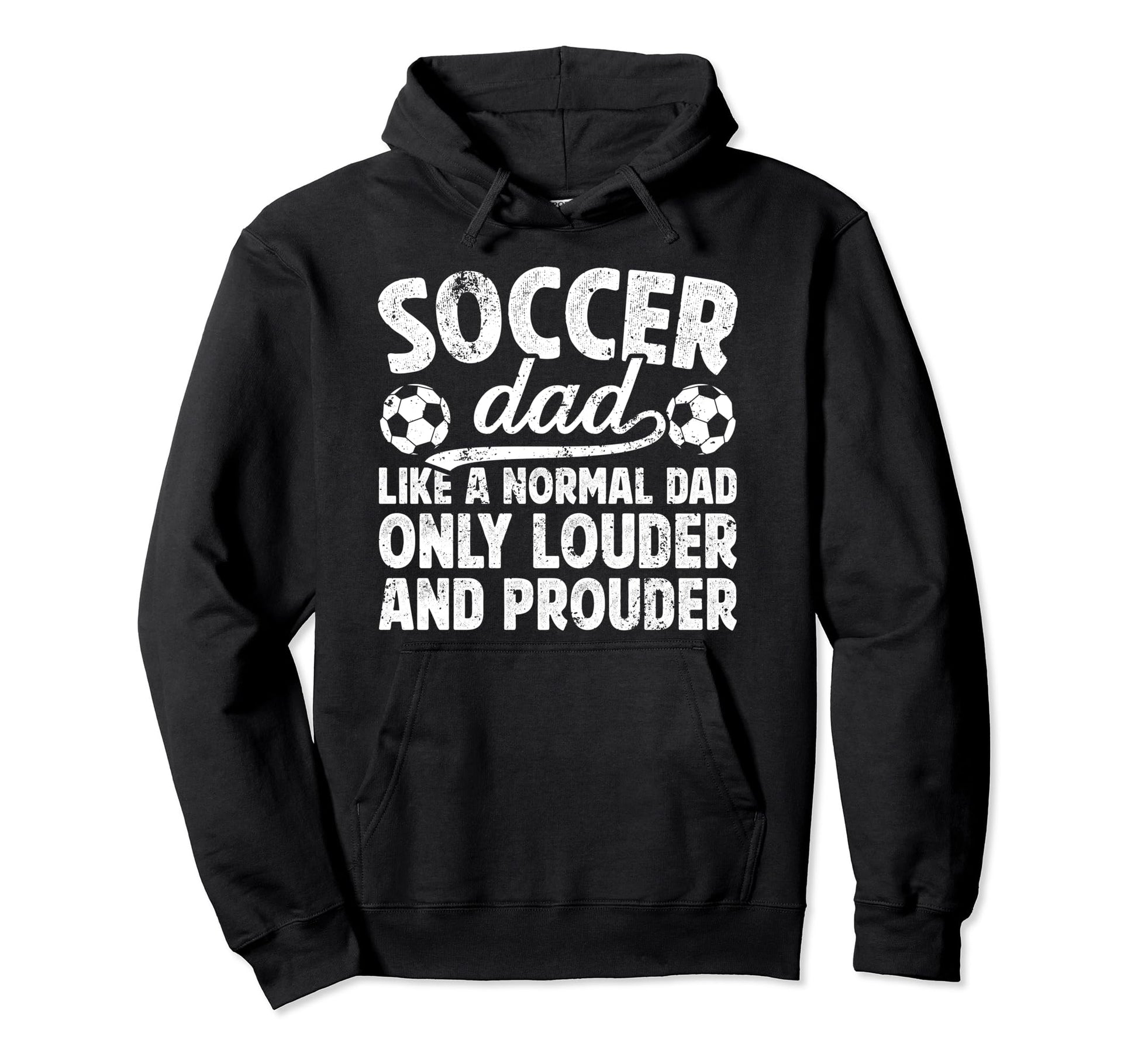 Soccer Dad Louder And Prouder Dad Hoodie - Streetwear Style Men Women - T-Shirt, Sweatshirt, Hoodie