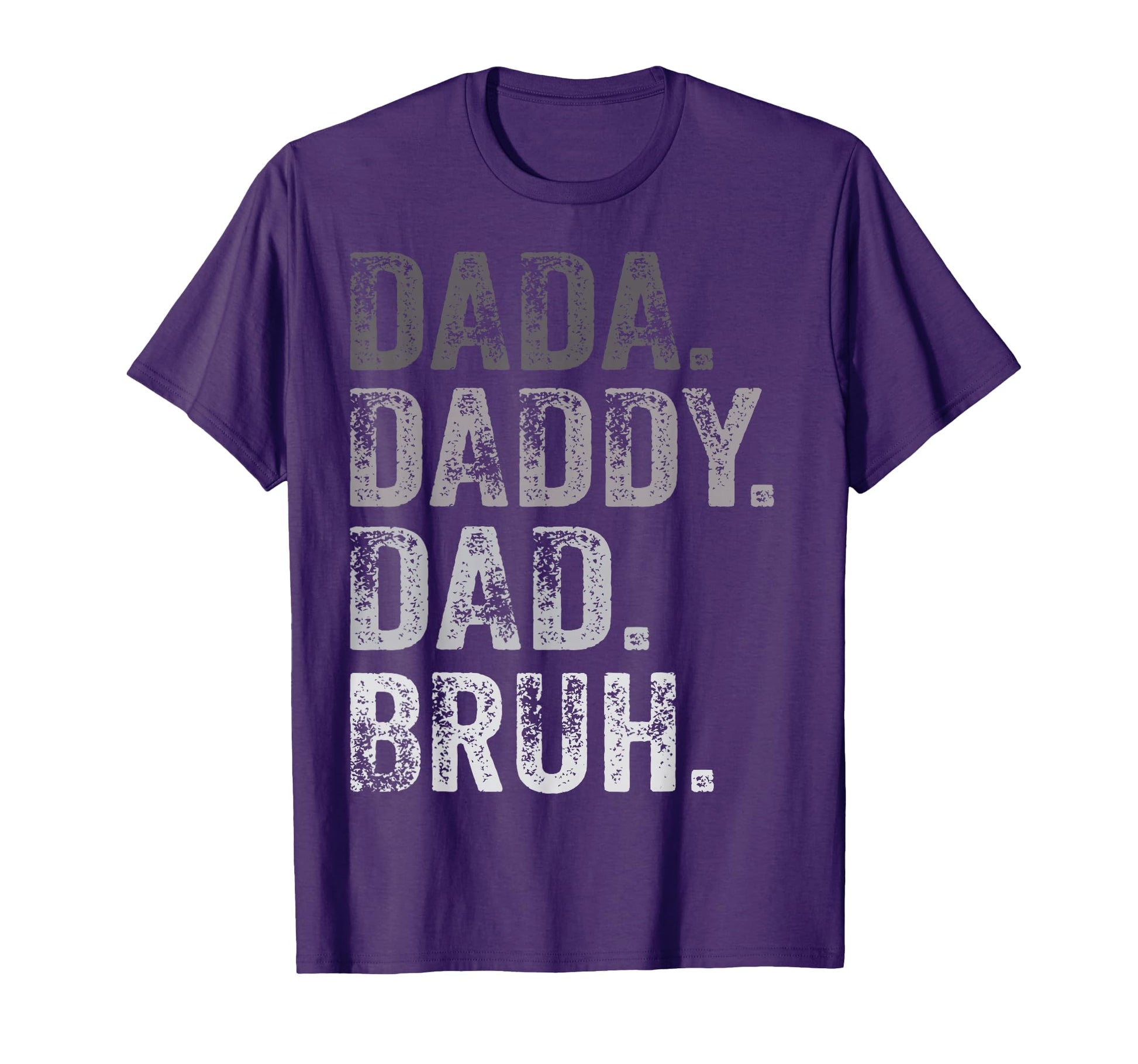 Dada Daddy Dad Bruh Funny Husband T-Shirt - Casual Everyday Wear Men Women - T-Shirt, Sweatshirt, Hoodie