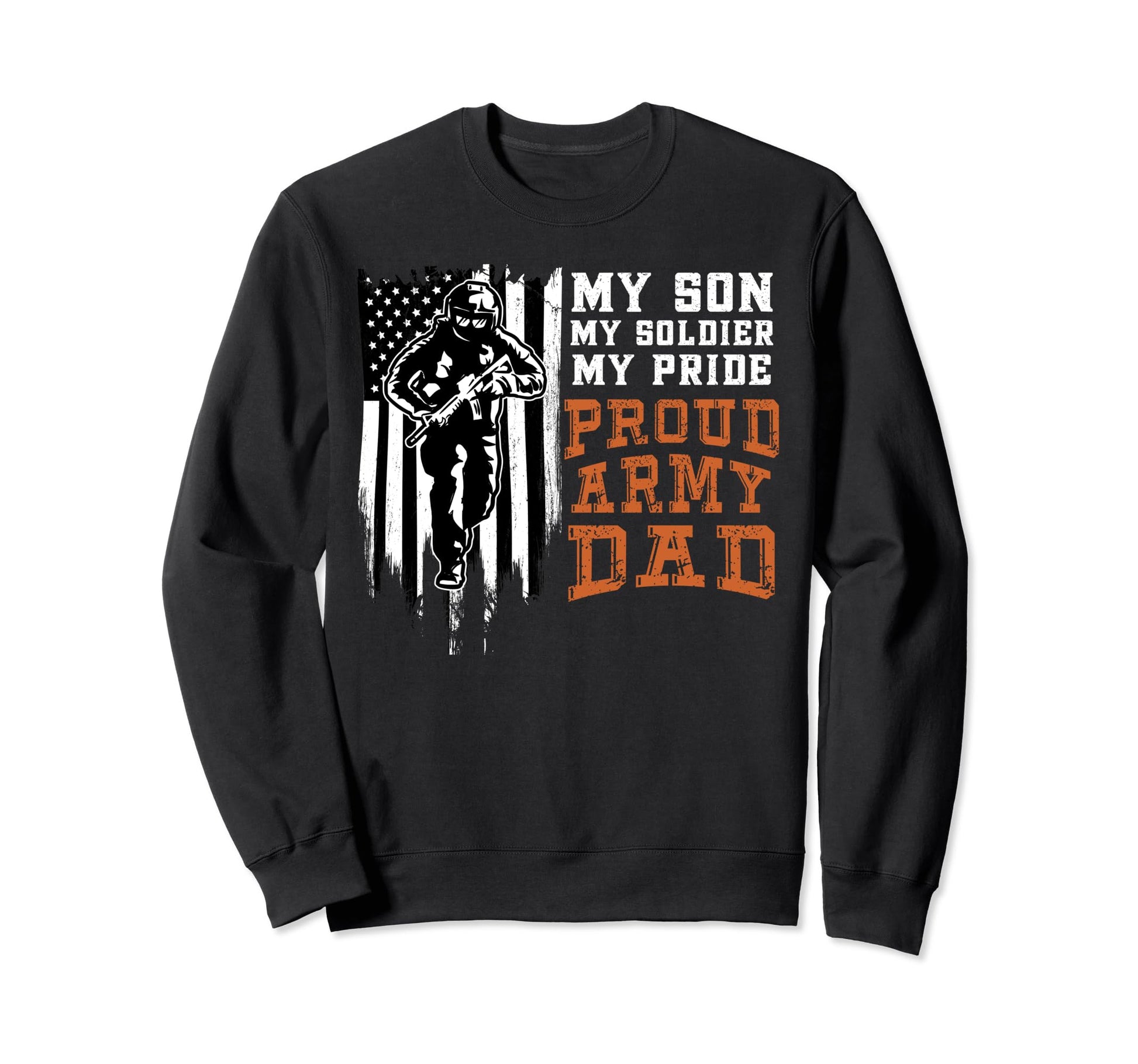 Proud Army Dad My Son My Soldier My Sweatshirt - Unique Graphic Men Women - T-Shirt, Sweatshirt, Hoodie