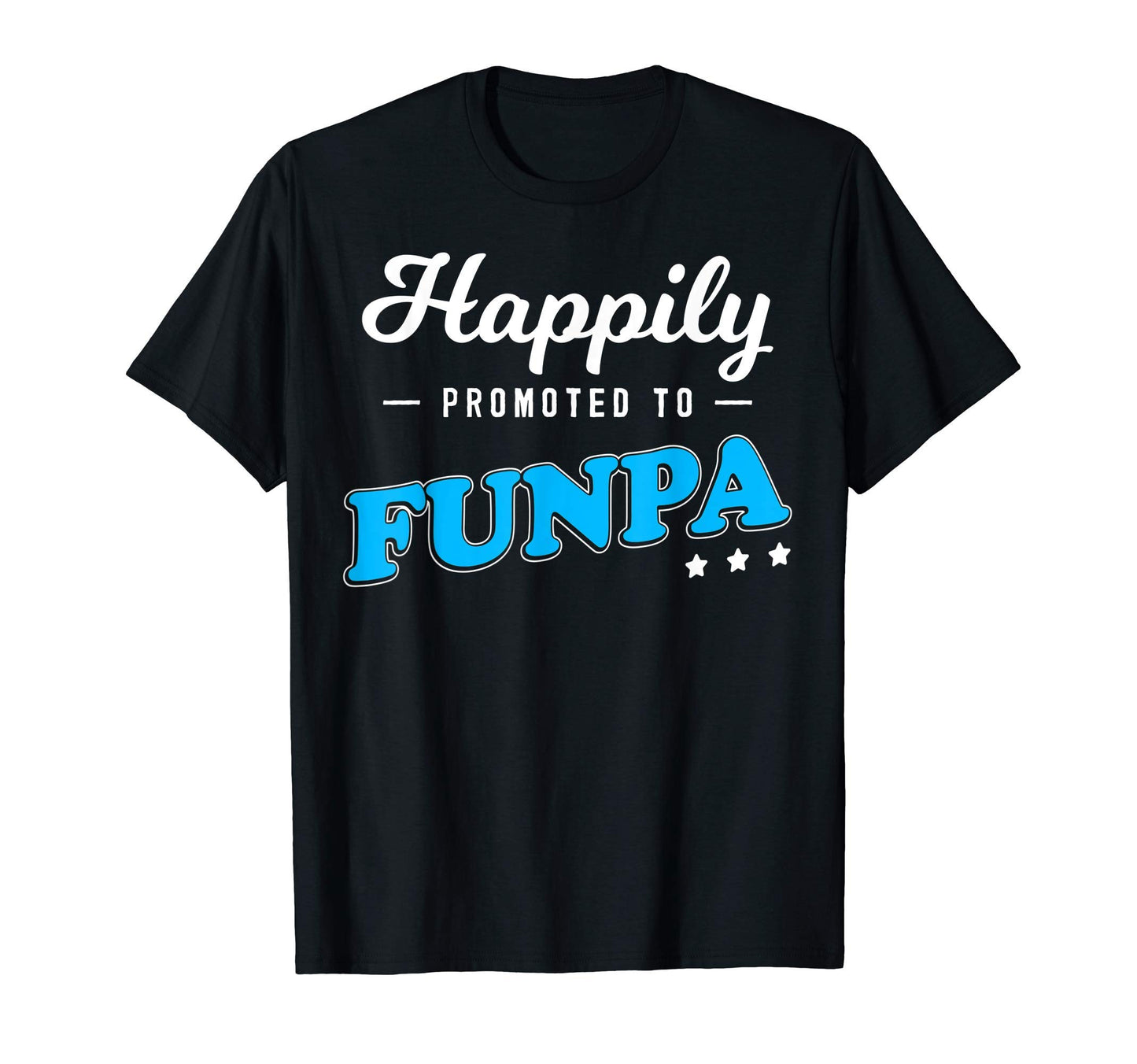 New Grandpa Happily Promoted To Funpa T-Shirt - Casual Everyday Wear Unisex - T-Shirt, Sweatshirt, Hoodie