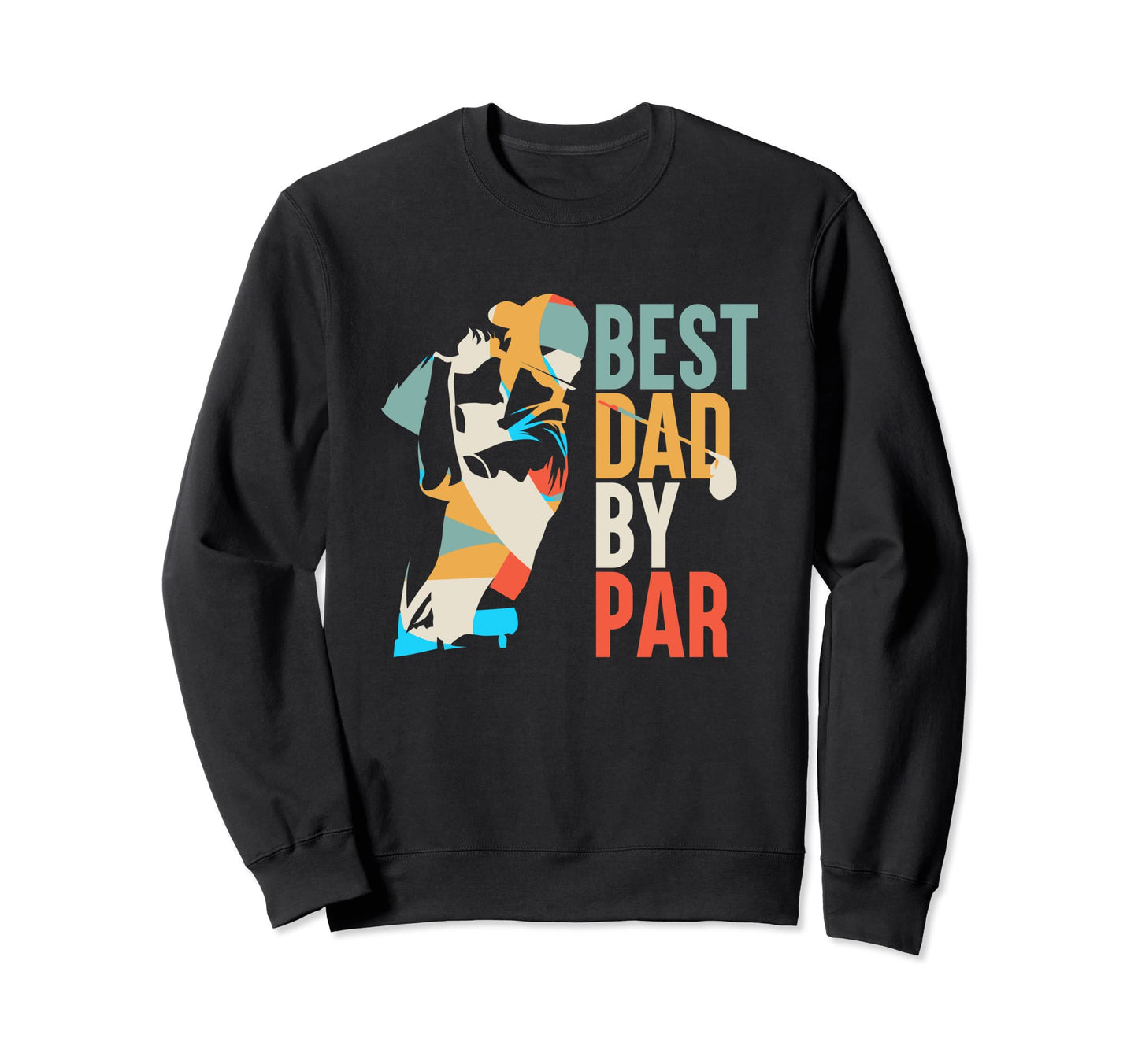 Colorful Best Dad Par Fathers Day Sweatshirt - Custom Art Print for Adults - T-Shirt, Sweatshirt, Hoodie