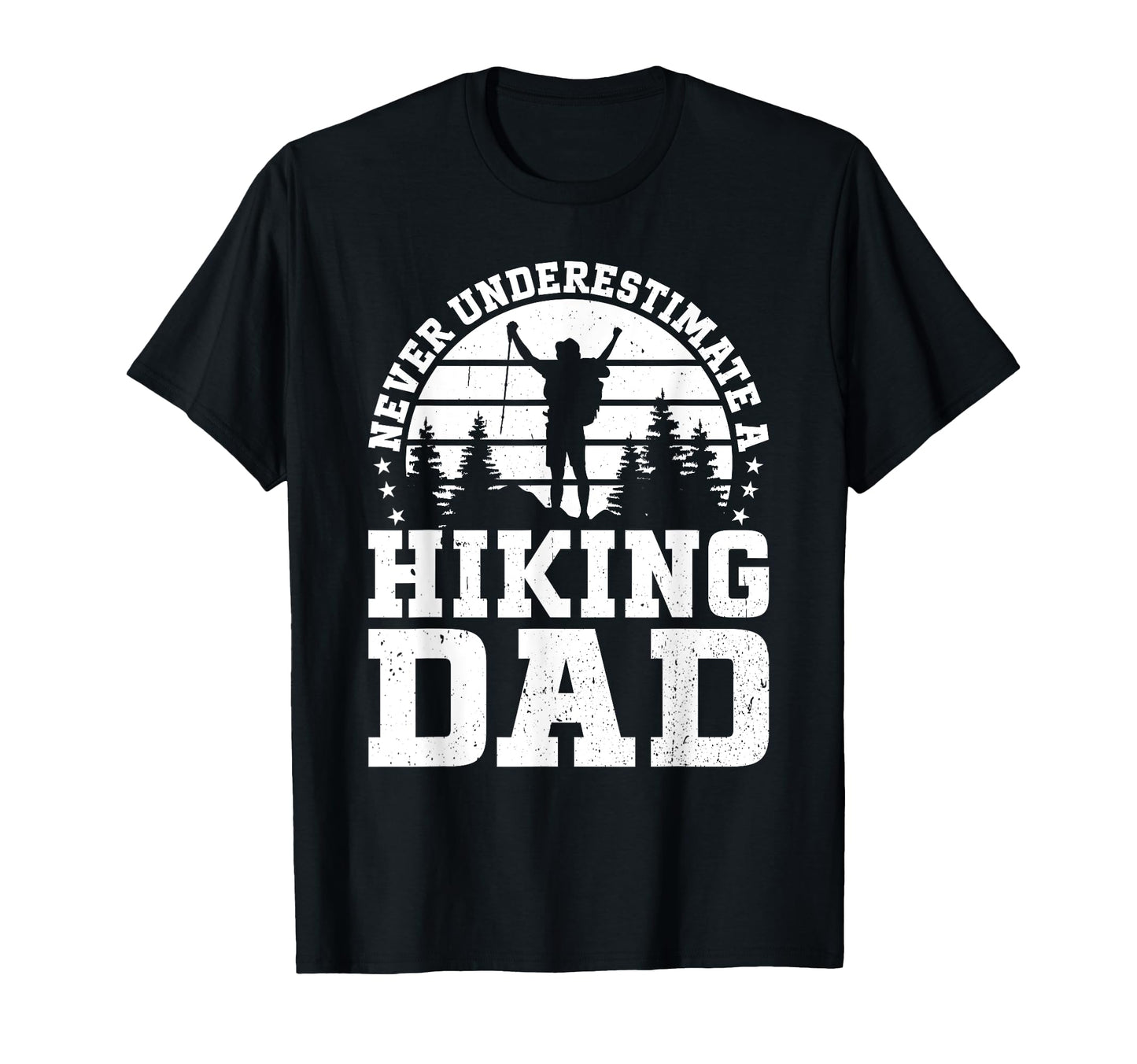 Never Underestimate Hiking Dad Hiking T-Shirt - Unique Graphic for Adults - T-Shirt, Sweatshirt, Hoodie