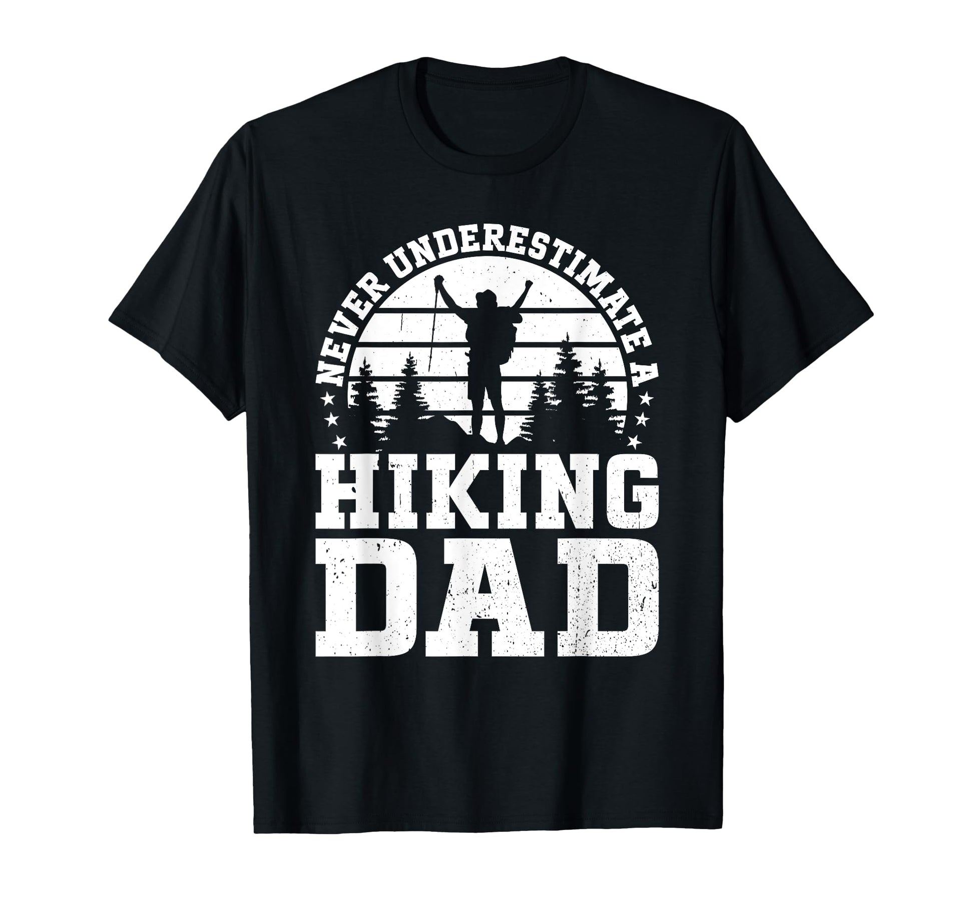 Never Underestimate Hiking Dad Hiking T-Shirt - Unique Graphic for Adults - T-Shirt, Sweatshirt, Hoodie