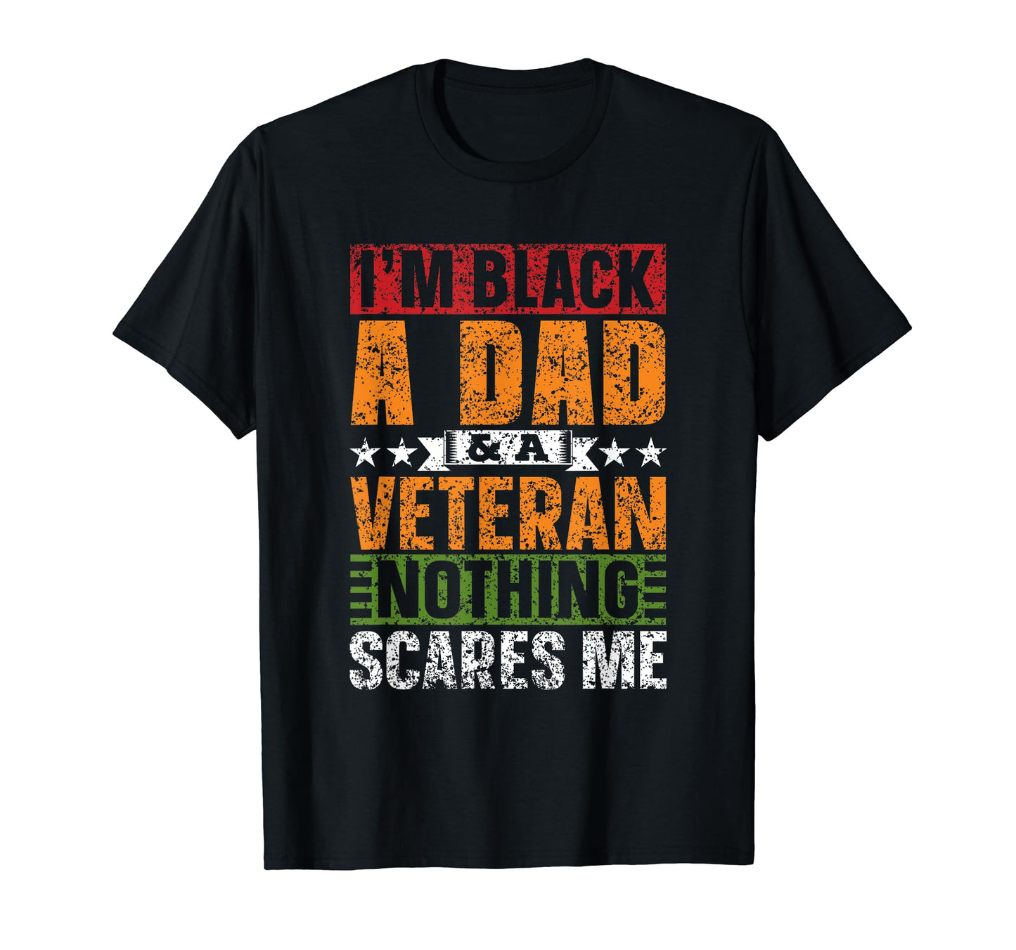 Im Black Dad Veteran Nothing Scares T-Shirt - Fun Novelty Design Men Women - T-Shirt, Sweatshirt, Hoodie