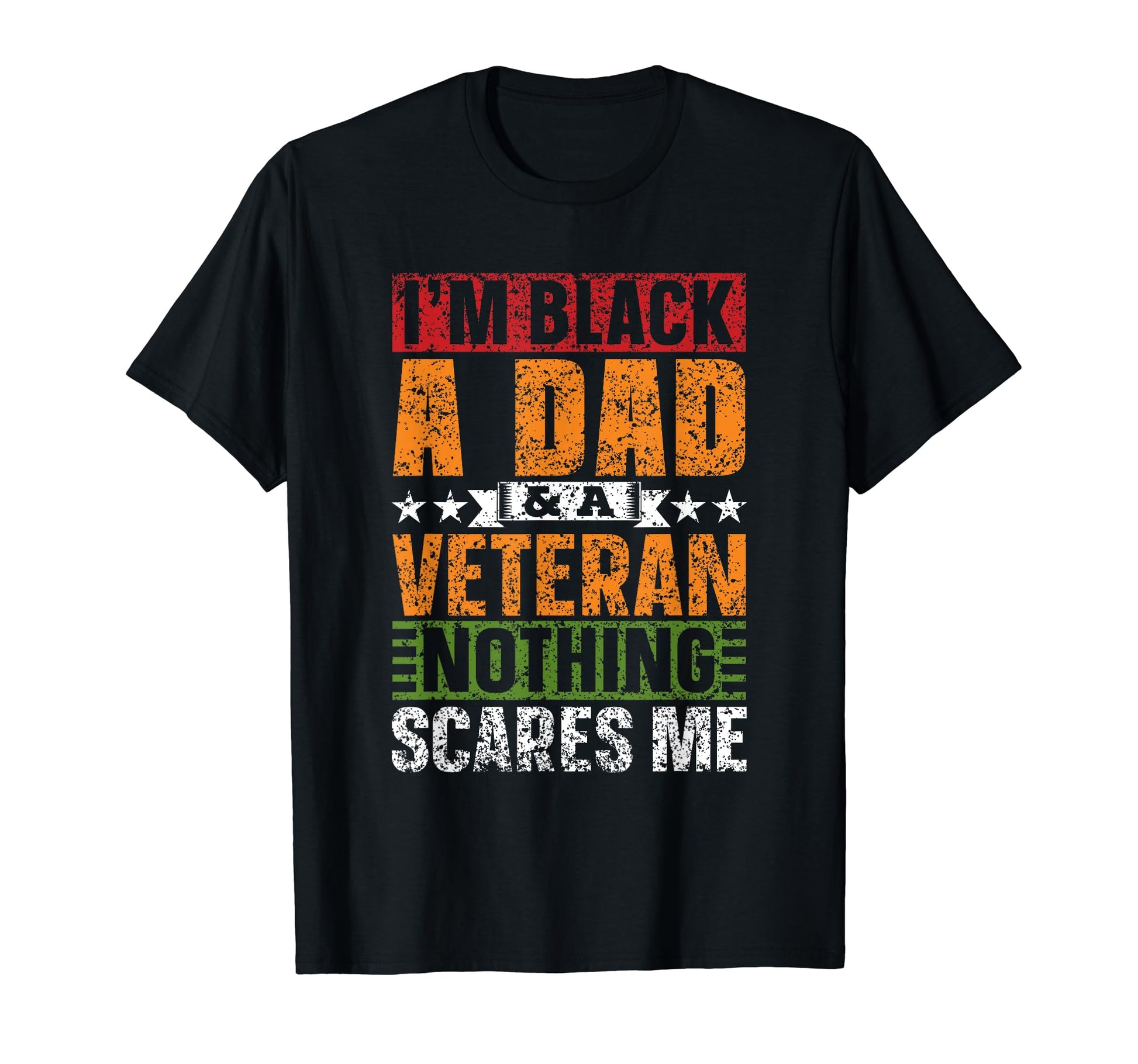 Im Black Dad Veteran Nothing Scares T-Shirt - Fun Novelty Design Men Women - T-Shirt, Sweatshirt, Hoodie