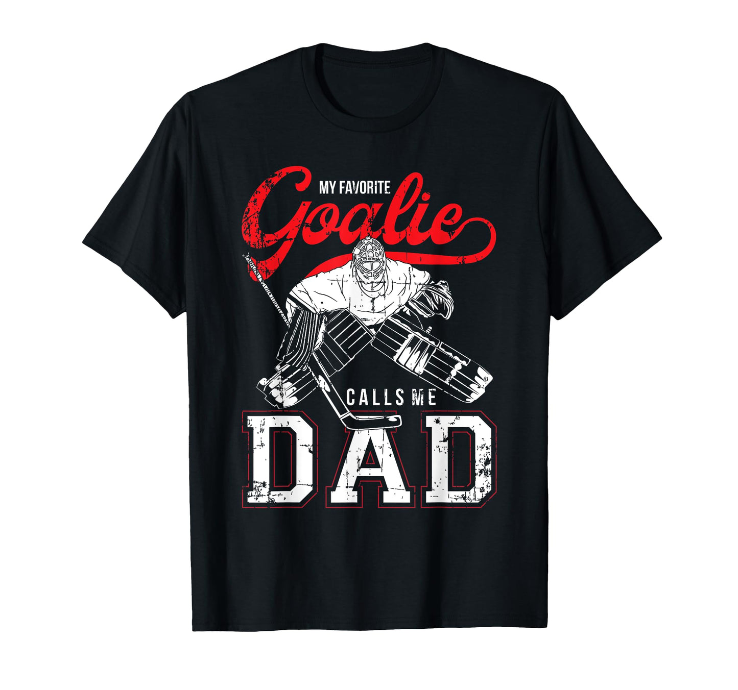 My Favorite Goalie Calls Me Dad Ice T-Shirt - Graphic Print Men Women - T-Shirt, Sweatshirt, Hoodie