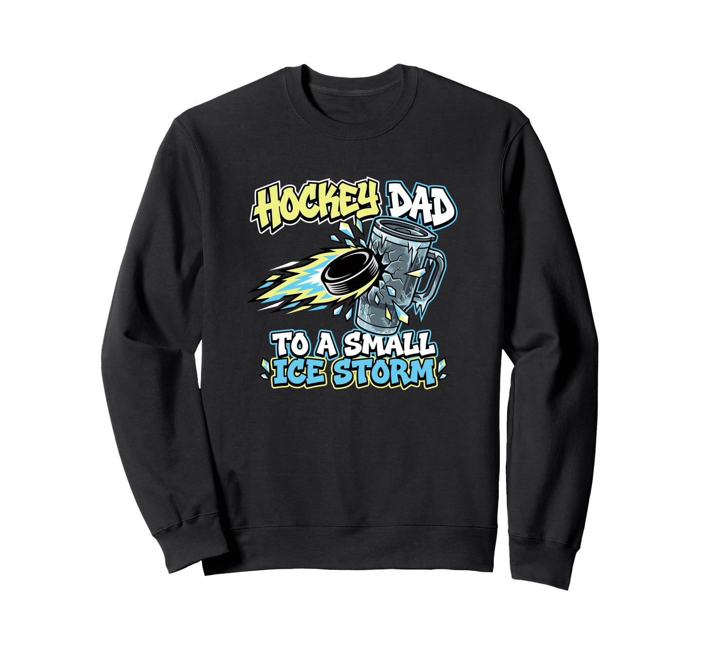Hockey Dad To Small Ice Storm Sweatshirt - Casual Everyday Wear for Adults - T-Shirt, Sweatshirt, Hoodie