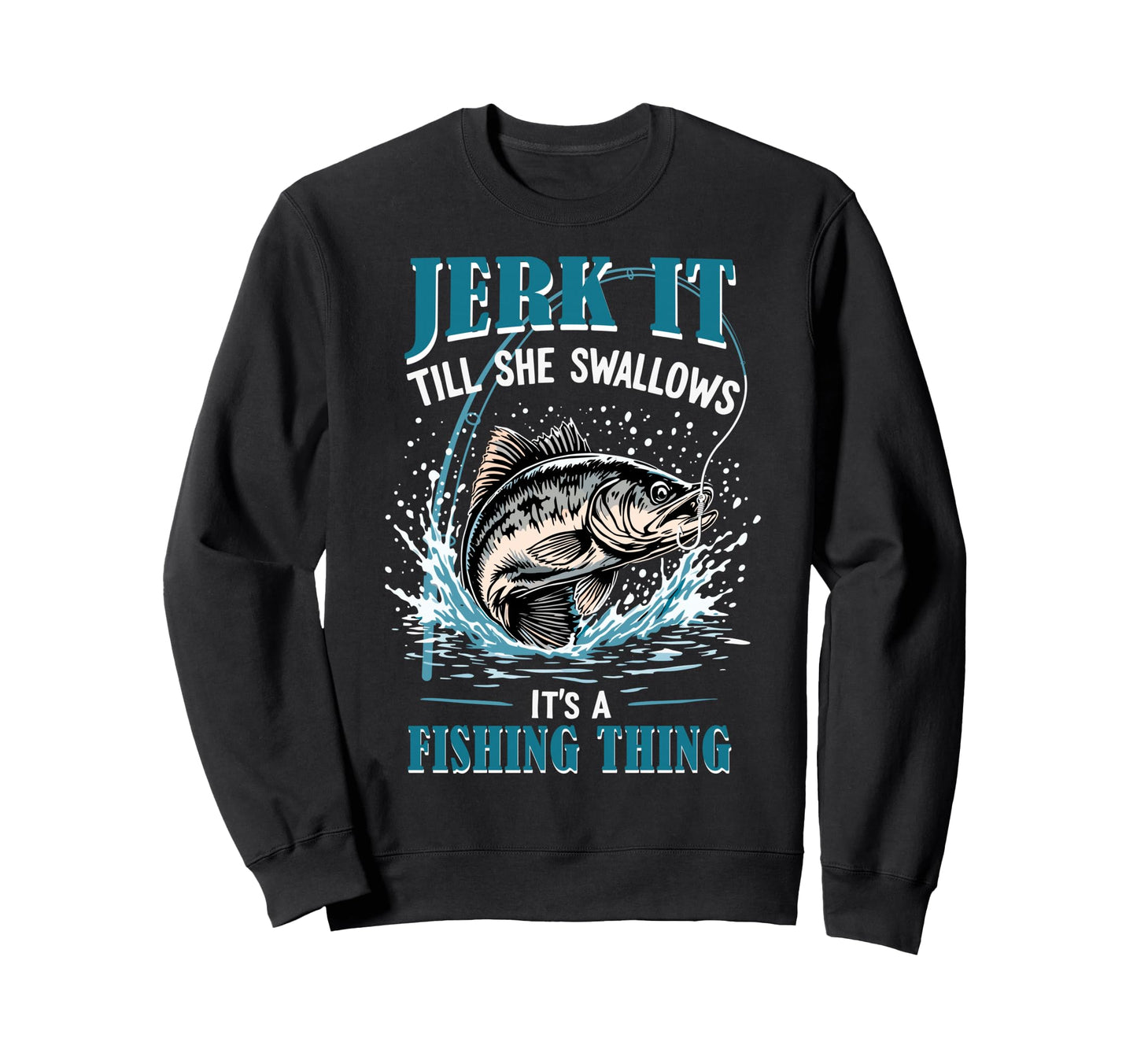 Jerk It Till She Swallows Its Sweatshirt - Graphic Print for Adults - T-Shirt, Sweatshirt, Hoodie
